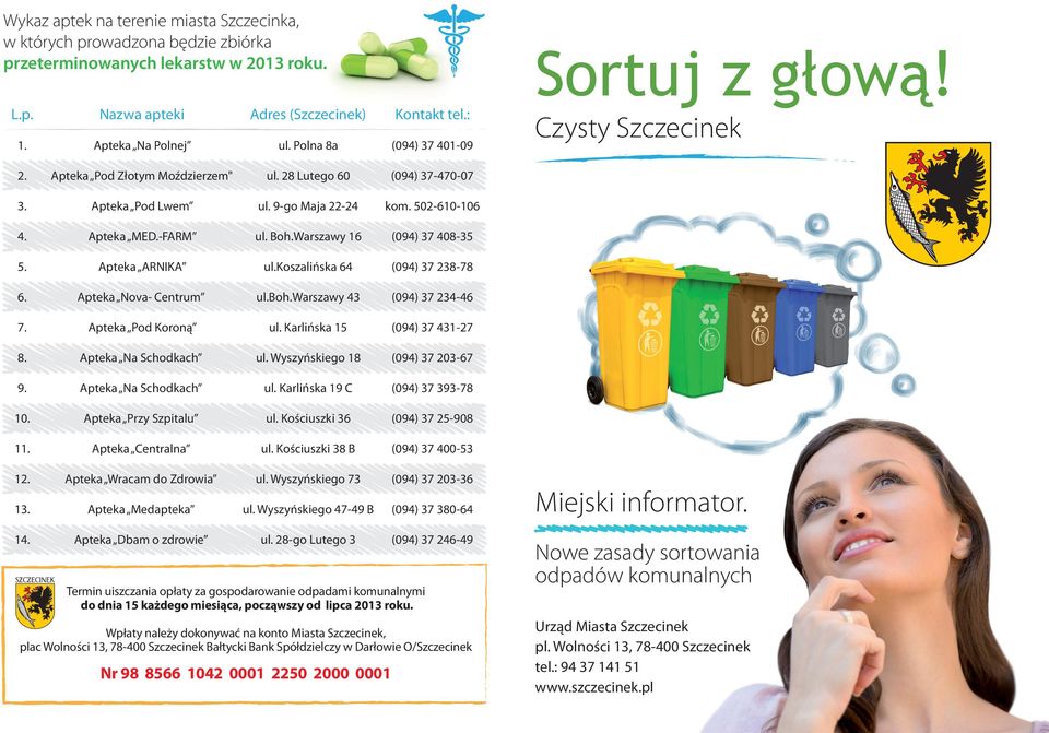 Warszawy 16 (094) 37 408-35 5. Apteka ARNIKA ul.koszalińska 64 (094) 37 238-78 6. Apteka Nova- Centrum ul.boh.warszawy 43 (094) 37 234-46 7. Apteka Pod Koroną ul. Karlińska 15 (094) 37 431-27 8.