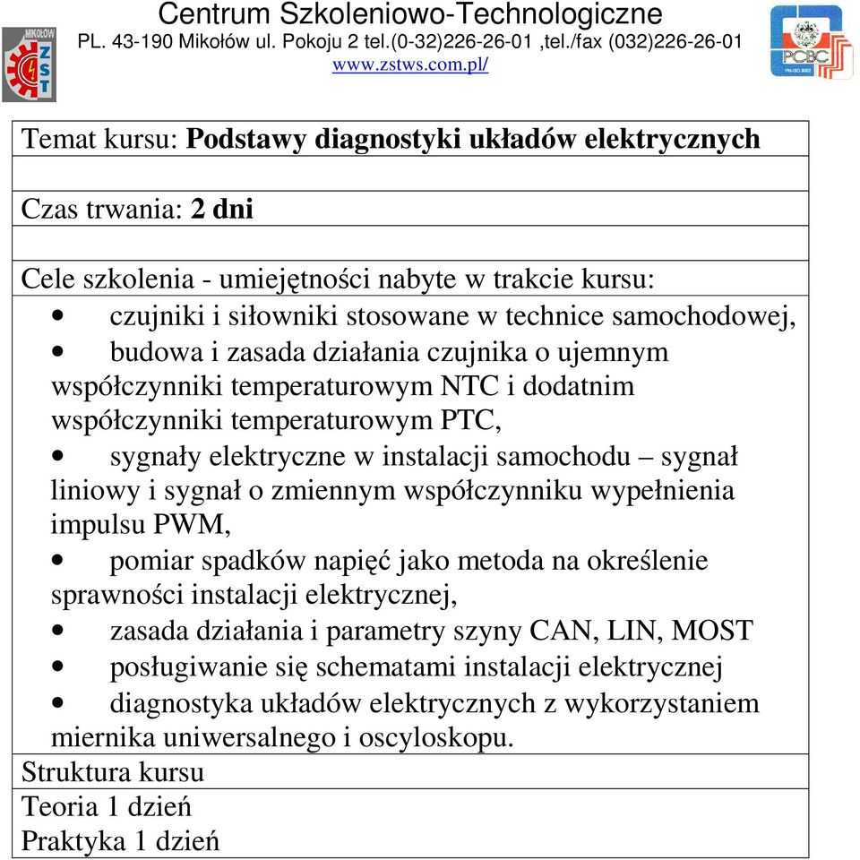 współczynniku wypełnienia impulsu PWM, pomiar spadków napięć jako metoda na określenie sprawności instalacji elektrycznej, zasada działania i parametry szyny CAN, LIN,