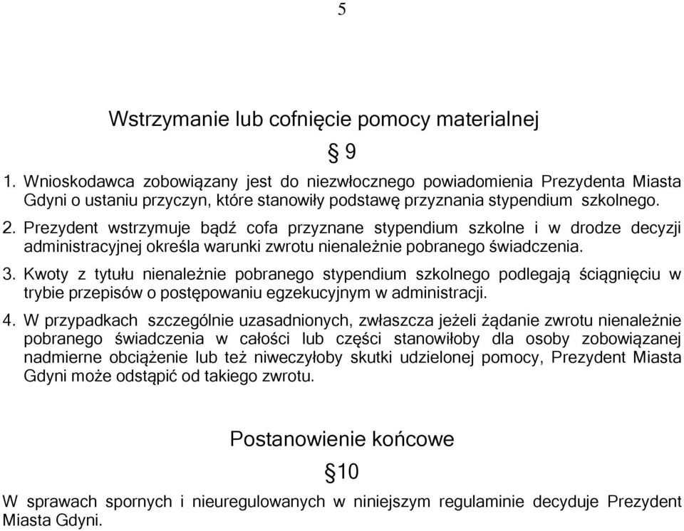 Prezydent wstrzymuje bądź cofa przyznane stypendium szkolne i w drodze decyzji administracyjnej określa warunki zwrotu nienależnie pobranego świadczenia. 3.