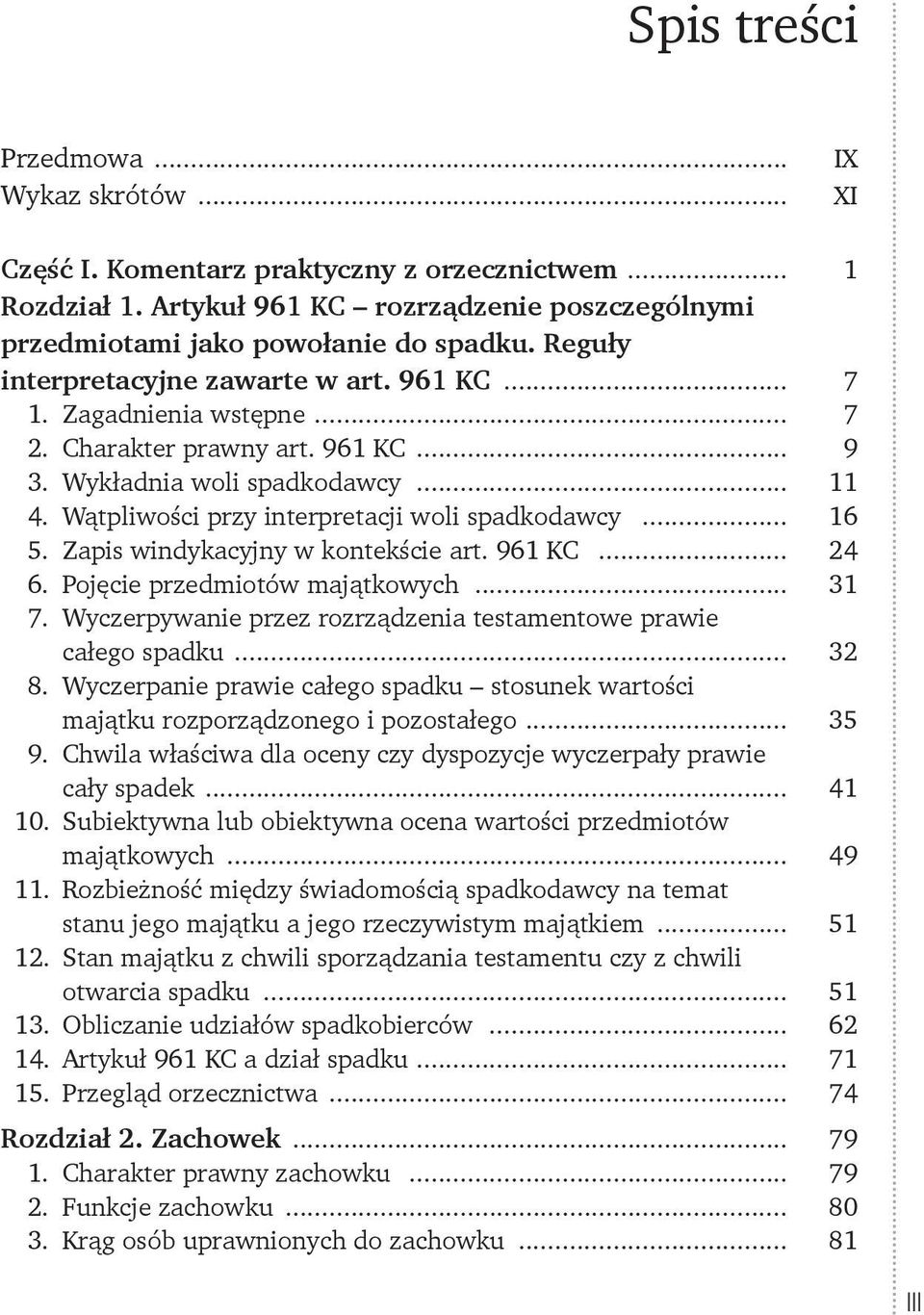 Wątpliwości przy interpretacji woli spadkodawcy... 16 5. Zapis windykacyjny w kontekście art. 961 KC... 24 6. Pojęcie przedmiotów majątkowych... 31 7.