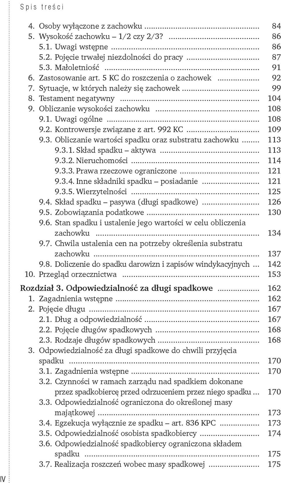 992 KC... 109 9.3. Obliczanie wartości spadku oraz substratu zachowku... 113 9.3.1. Skład spadku aktywa... 113 9.3.2. Nieruchomości... 114 9.3.3. Prawa rzeczowe ograniczone... 121 9.3.4. Inne składniki spadku posiadanie.