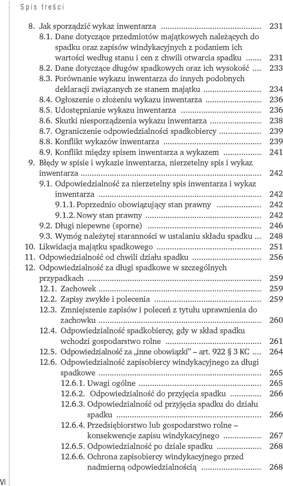 8.4. Ogłoszenie o złożeniu wykazu inwentarza... 236 8.5. Udostępnianie wykazu inwentarza... 236 8.6. Skutki niesporządzenia wykazu inwentarza... 238 8.7. Ograniczenie odpowiedzialności spadkobiercy.