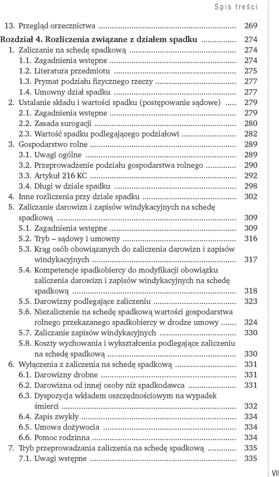 Wartość spadku podlegającego podziałowi... 282 3. Gospodarstwo rolne... 289 3.1. Uwagi ogólne... 289 3.2. Przeprowadzenie podziału gospodarstwa rolnego... 290 3.3. Artykuł 216 KC... 292 3.4.