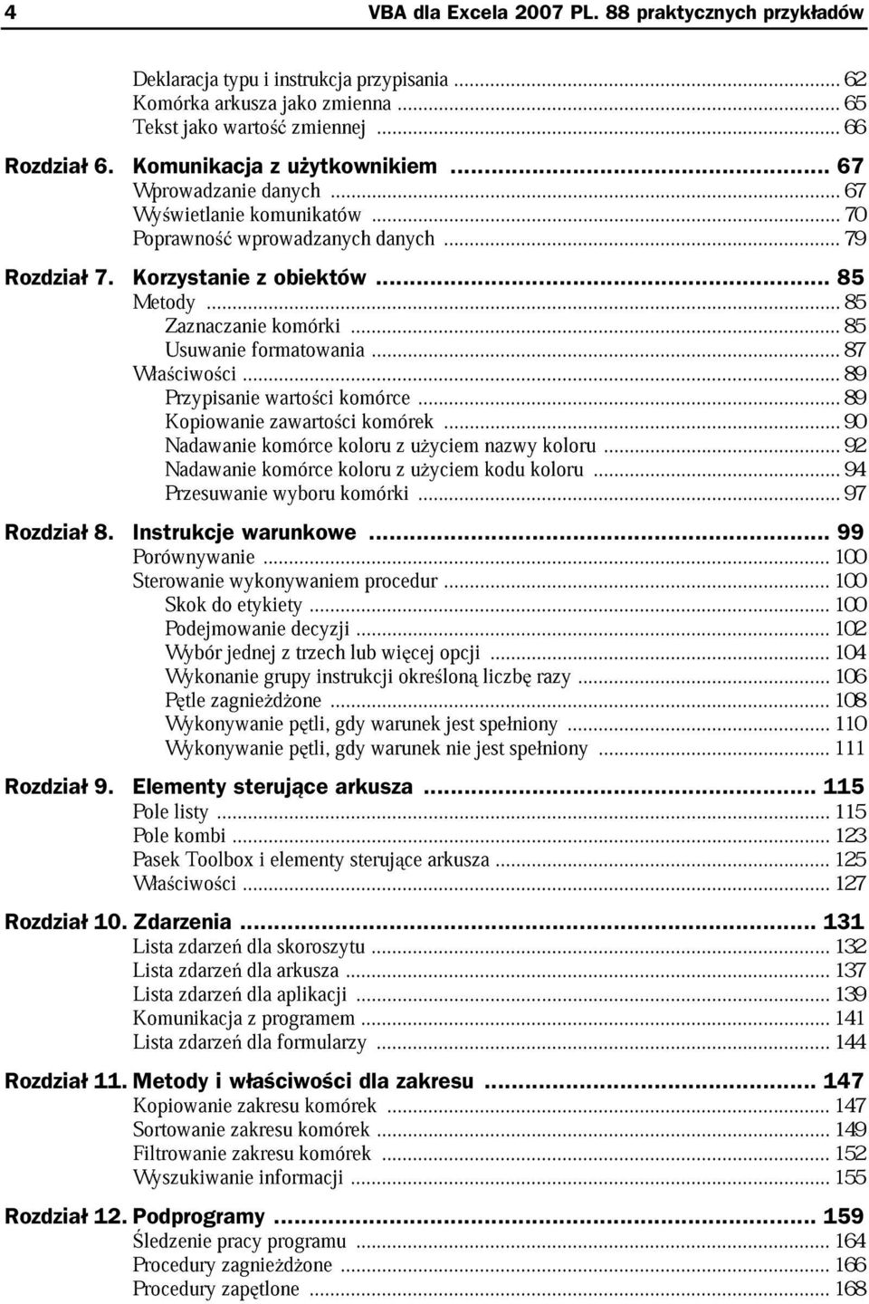 ..85 Usuwanie formatowania komórki...85 W a ciwo ci...89...87 Kopiowanie Przypisanie warto ci zawarto ci komórce komórek...89...90 Nadawanie komórce koloru z u yciem kodu nazwy koloru koloru...94.