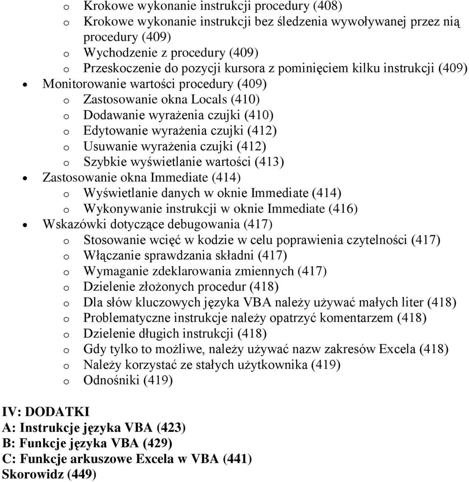 czujki (412) o Szybkie wyświetlanie wartości (413) Zastosowanie okna Immediate (414) o Wyświetlanie danych w oknie Immediate (414) o Wykonywanie instrukcji w oknie Immediate (416) Wskazówki dotyczące