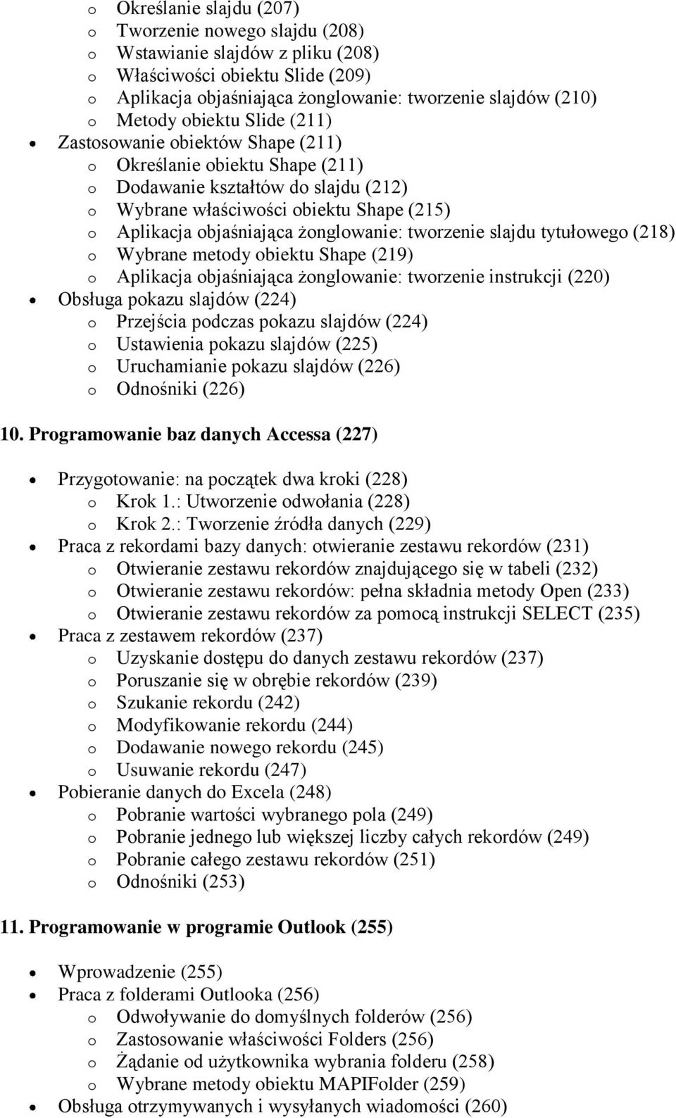 żonglowanie: tworzenie slajdu tytułowego (218) o Wybrane metody obiektu Shape (219) o Aplikacja objaśniająca żonglowanie: tworzenie instrukcji (220) Obsługa pokazu slajdów (224) o Przejścia podczas