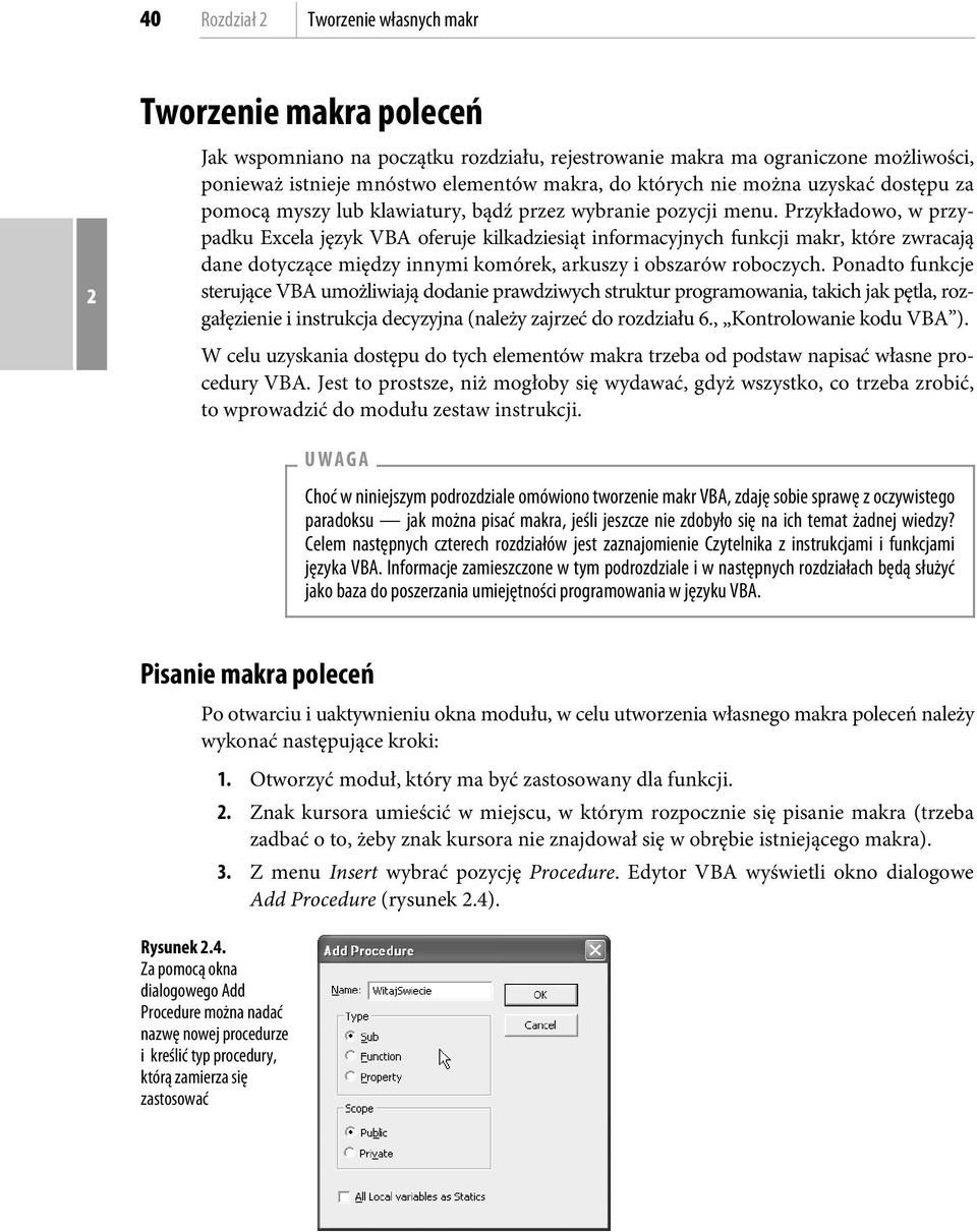Przykładowo, w przypadku Excela język VBA oferuje kilkadziesiąt informacyjnych funkcji makr, które zwracają dane dotyczące między innymi komórek, arkuszy i obszarów roboczych.