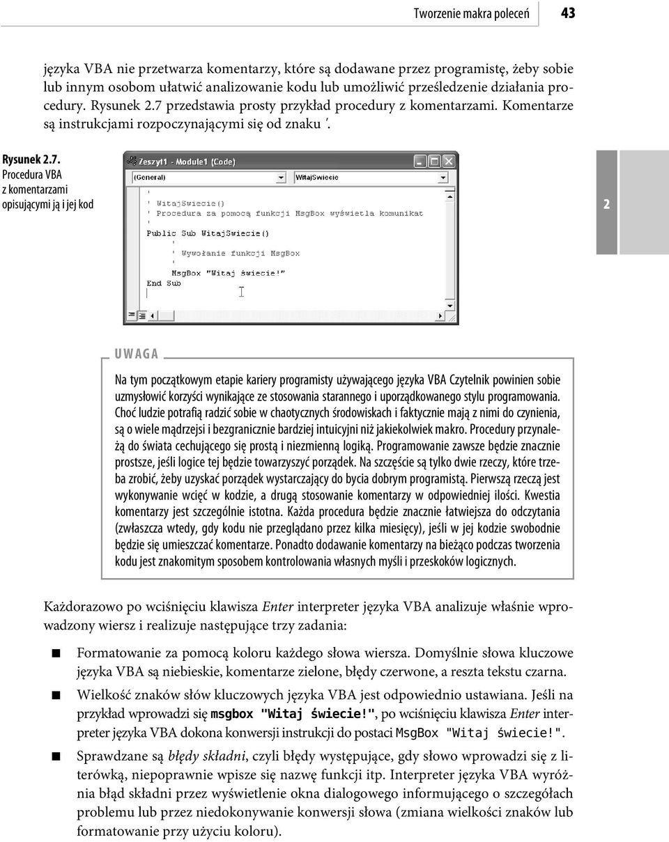 przedstawia prosty przykład procedury z komentarzami. Komentarze są instrukcjami rozpoczynającymi się od znaku '. Rysunek.7.