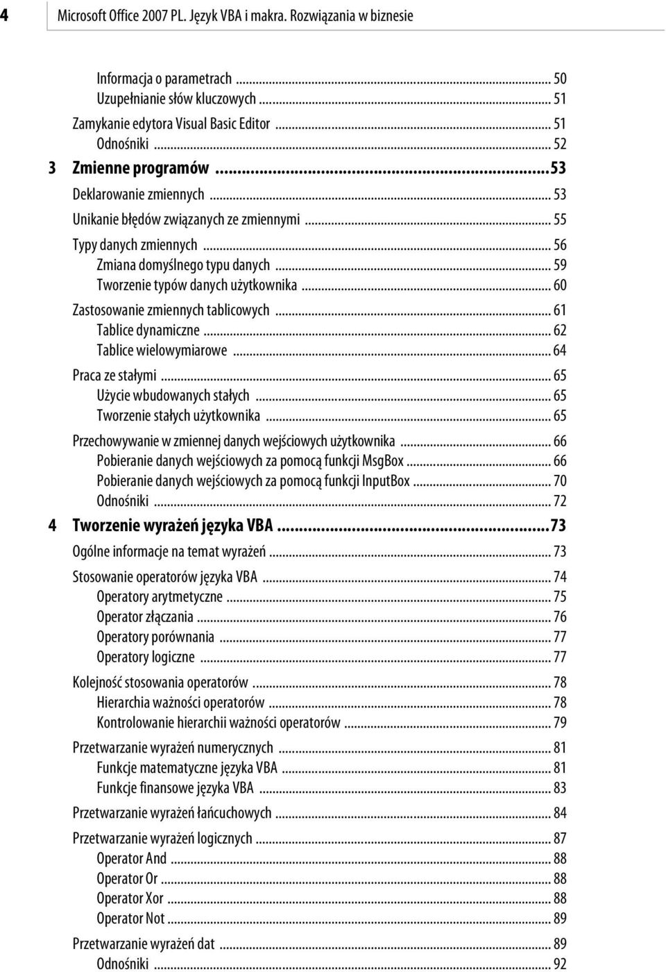 .. 59 Tworzenie typów danych użytkownika... 60 Zastosowanie zmiennych tablicowych... 61 Tablice dynamiczne... 6 Tablice wielowymiarowe... 64 Praca ze stałymi... 65 Użycie wbudowanych stałych.