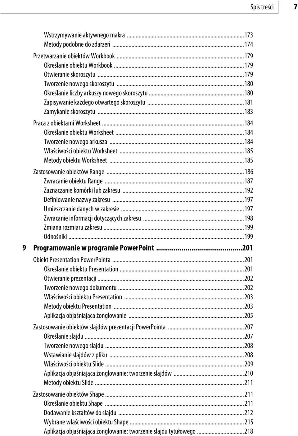 ..184 Określanie obiektu Worksheet...184 Tworzenie nowego arkusza...184 Właściwości obiektu Worksheet...185 Metody obiektu Worksheet...185 Zastosowanie obiektów Range...186 Zwracanie obiektu Range.