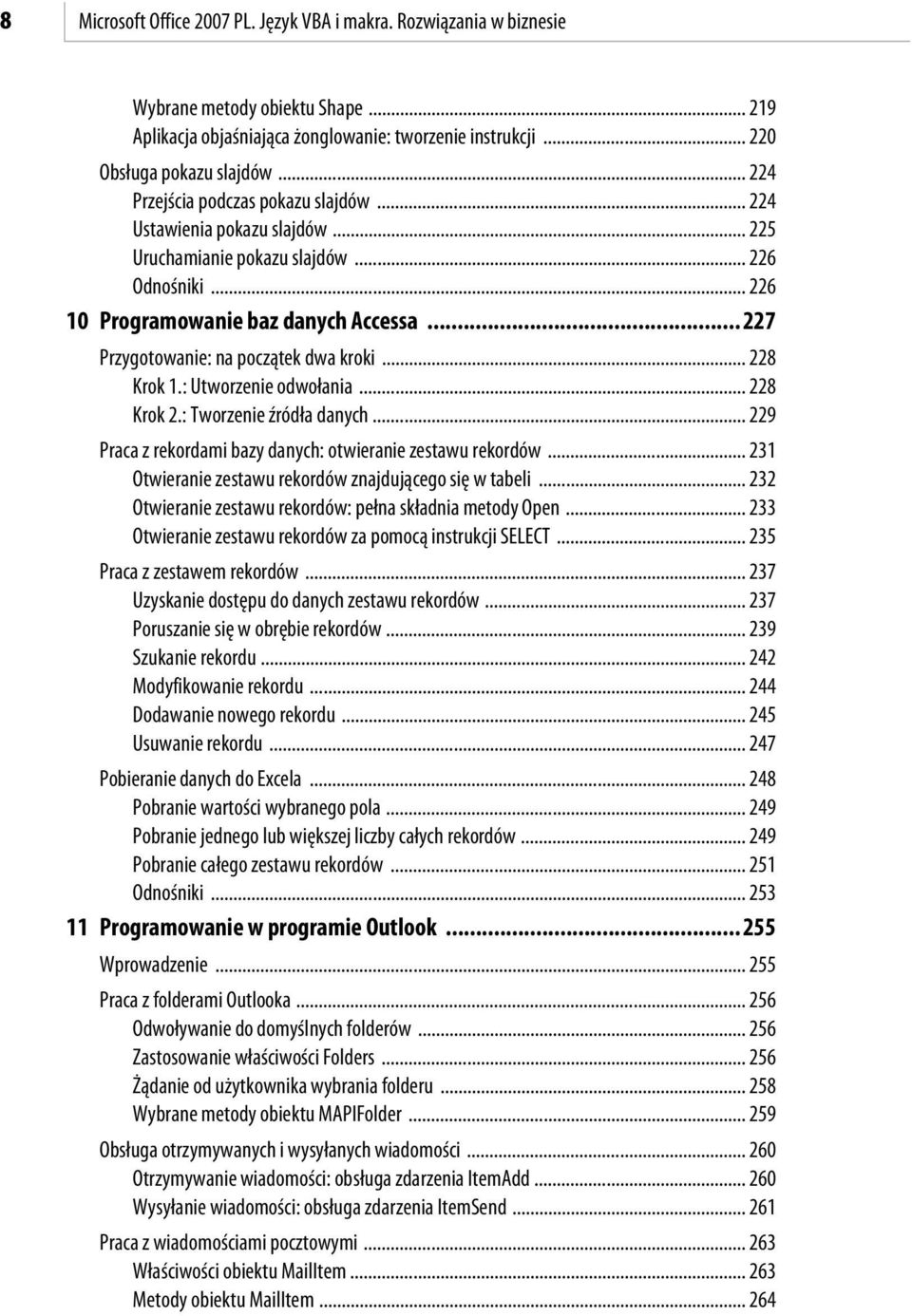 .. 8 Krok 1.: Utworzenie odwołania... 8 Krok.: Tworzenie źródła danych... 9 Praca z rekordami bazy danych: otwieranie zestawu rekordów... 31 Otwieranie zestawu rekordów znajdującego się w tabeli.