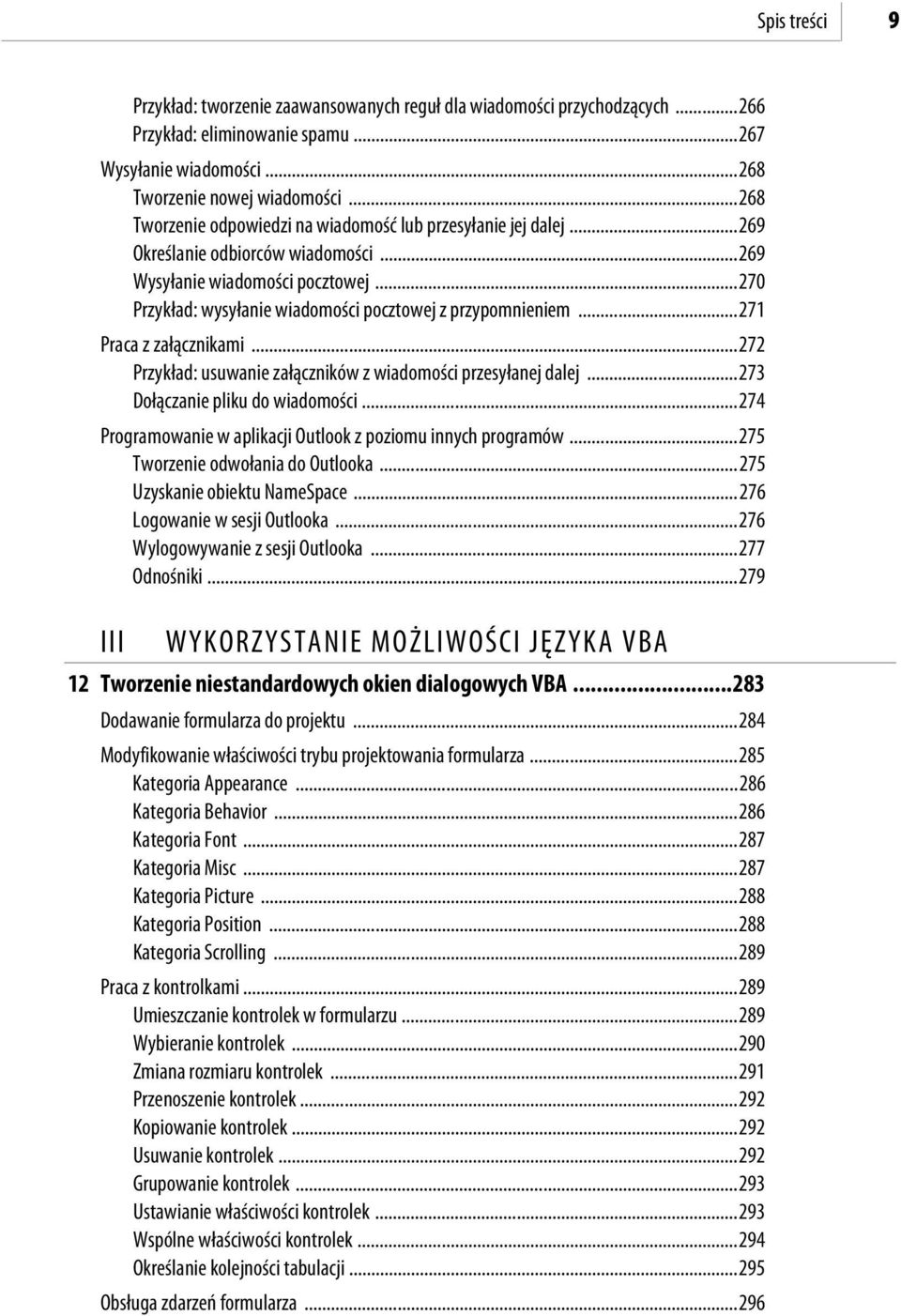 ..71 Praca z załącznikami...7 Przykład: usuwanie załączników z wiadomości przesyłanej dalej...73 Dołączanie pliku do wiadomości...74 Programowanie w aplikacji Outlook z poziomu innych programów.