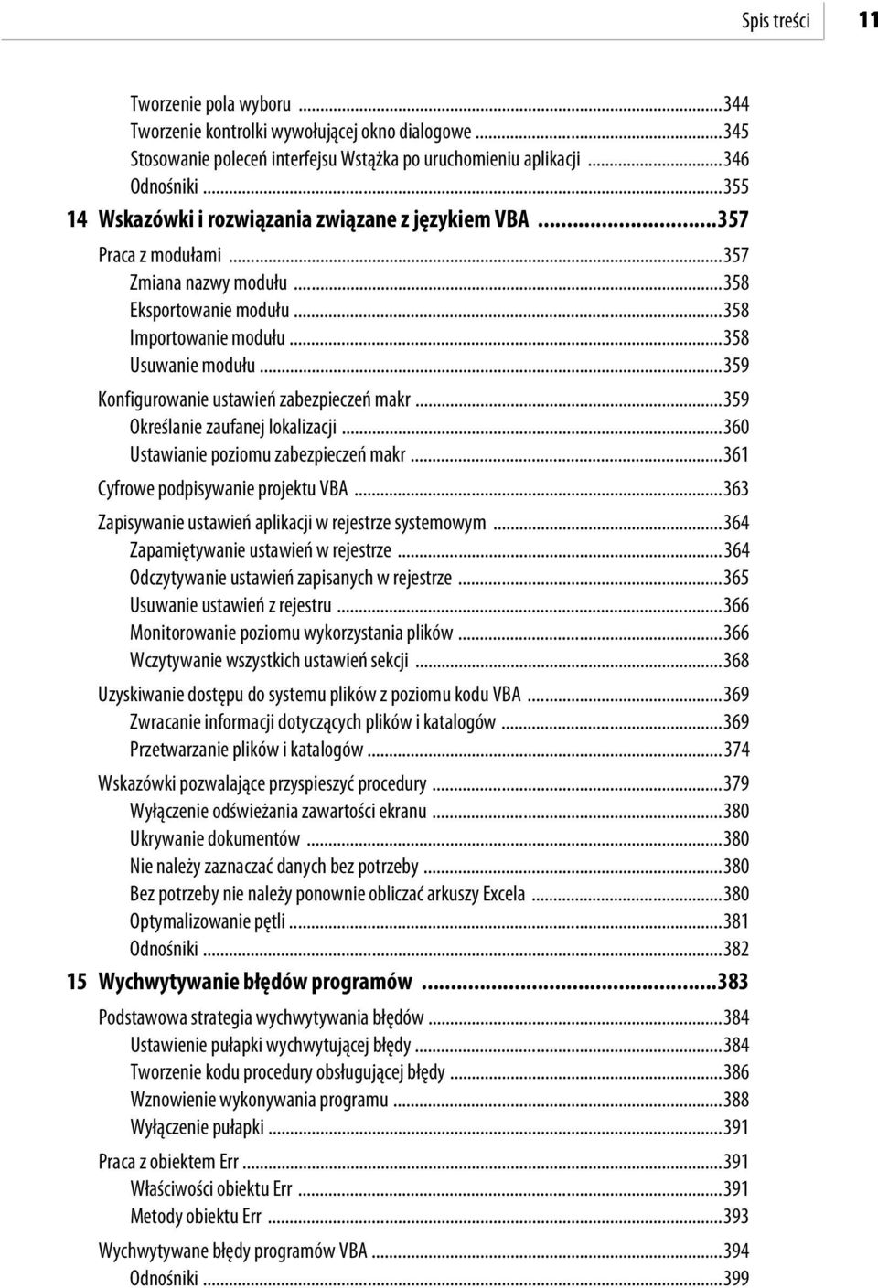 ..359 Konfigurowanie ustawień zabezpieczeń makr...359 Określanie zaufanej lokalizacji...360 Ustawianie poziomu zabezpieczeń makr...361 Cyfrowe podpisywanie projektu VBA.