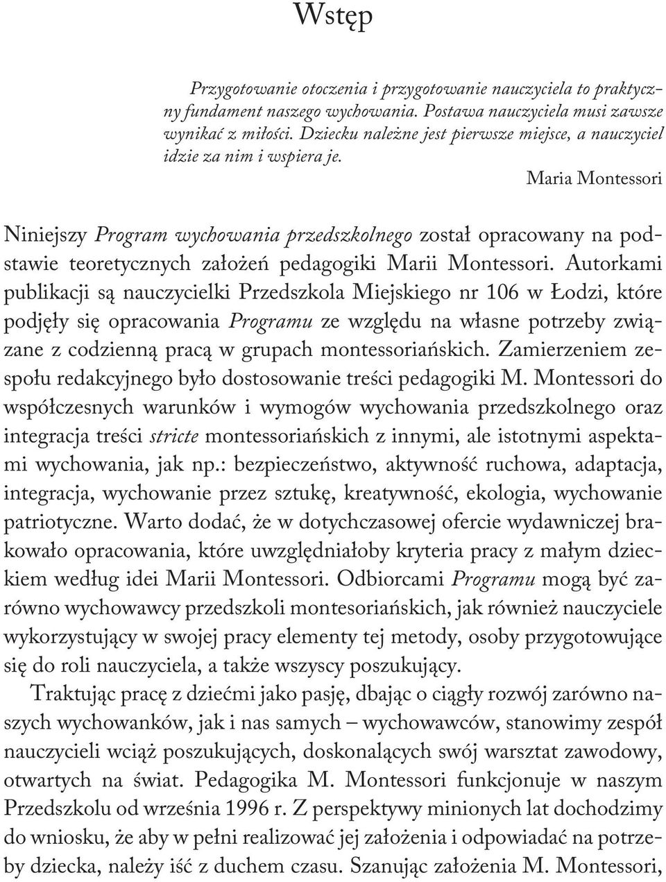 Maria Montessori Niniejszy Program wychowania przedszkolnego został opracowany na podstawie teoretycznych założeń pedagogiki Marii Montessori.