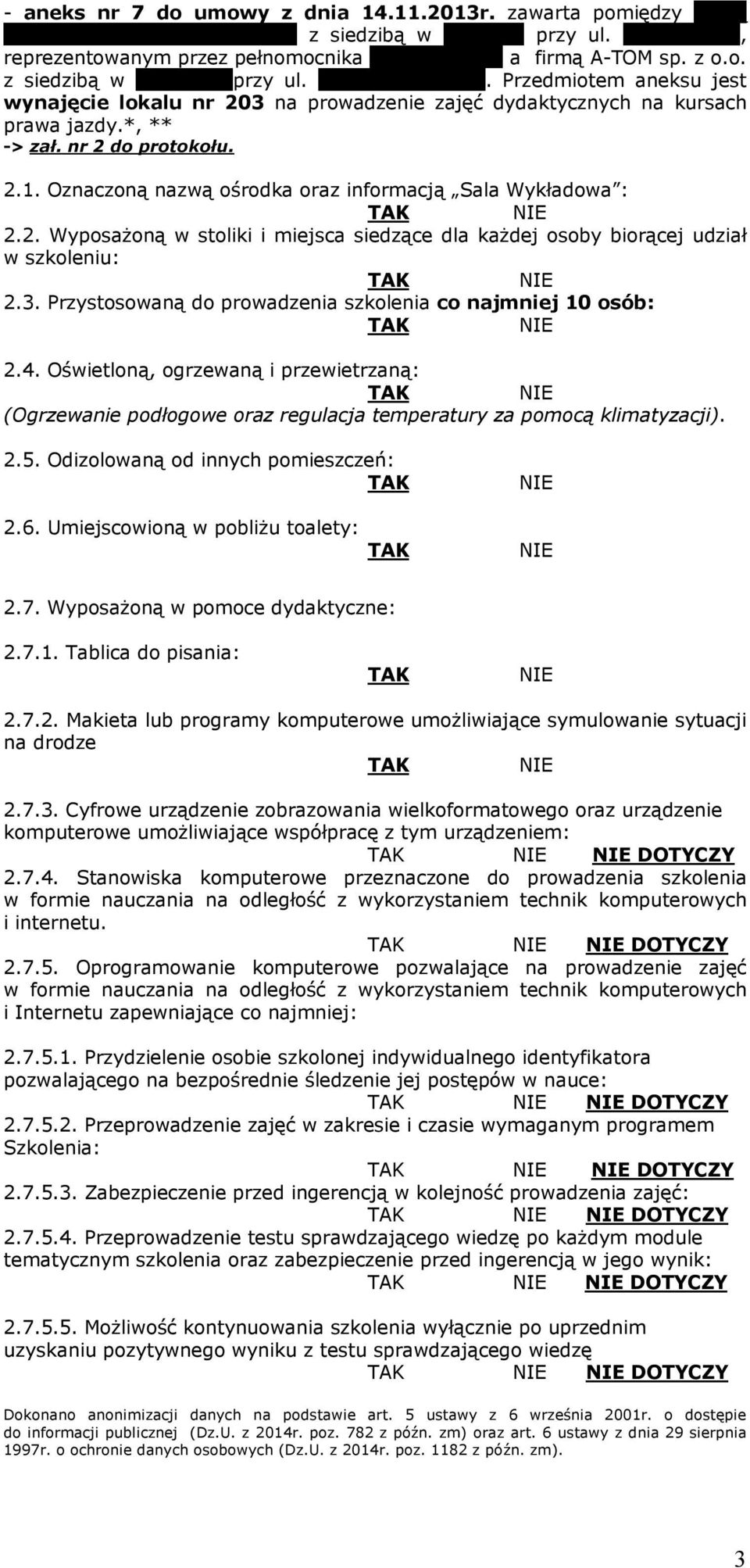 Przedmiotem aneksu jest wynajęcie lokalu nr 203 na prowadzenie zajęć dydaktycznych na kursach prawa jazdy.*, ** -> zał. nr 2 do protokołu. 2.1.