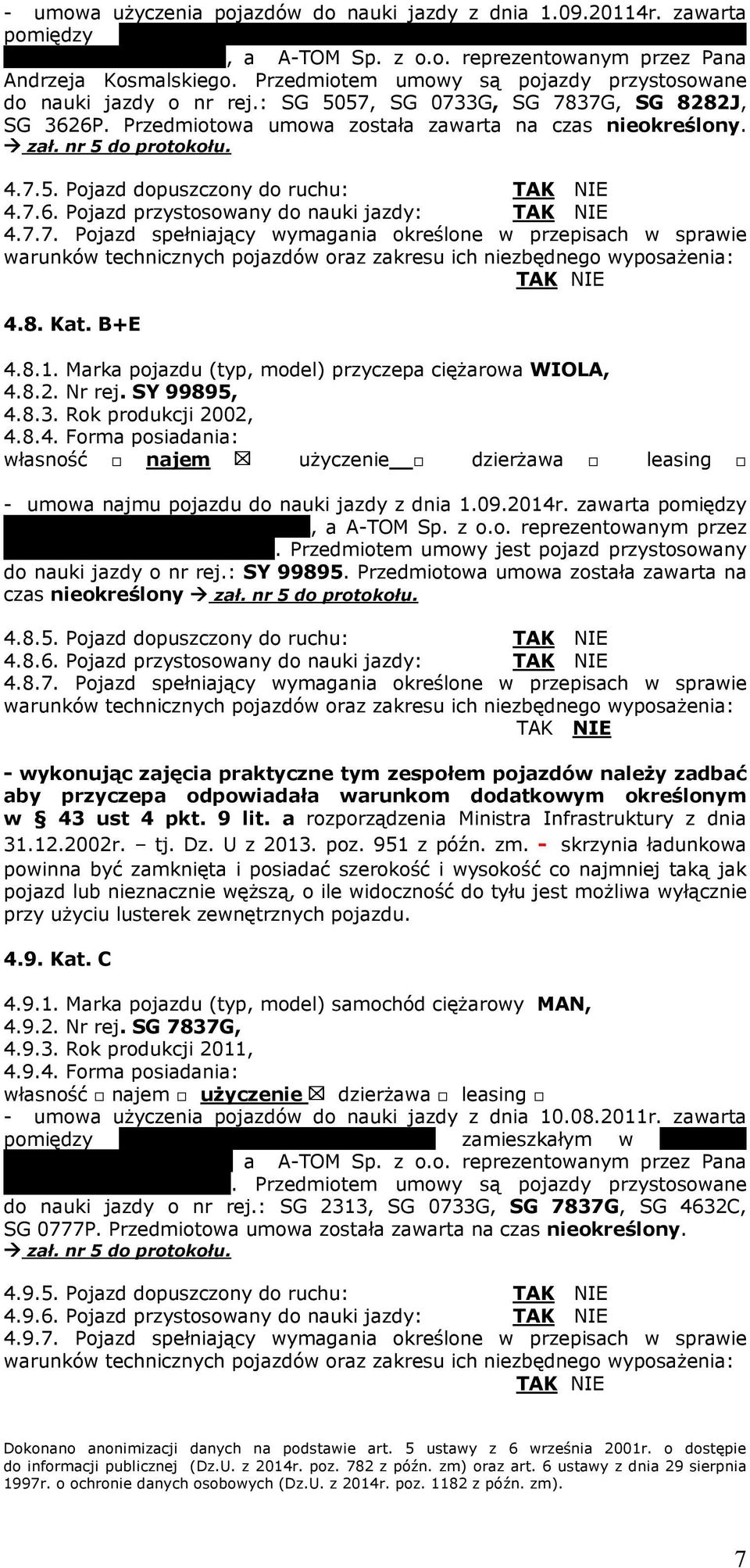 4.7.5. Pojazd dopuszczony do ruchu: 4.7.6. Pojazd przystosowany do nauki jazdy: 4.7.7. Pojazd spełniający wymagania określone w przepisach w sprawie 4.8. Kat. B+E 4.8.1.