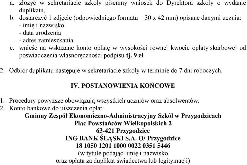 wnieść na wskazane konto opłatę w wysokości równej kwocie opłaty skarbowej od poświadczenia własnoręczności podpisu tj. 9 zł. 2.