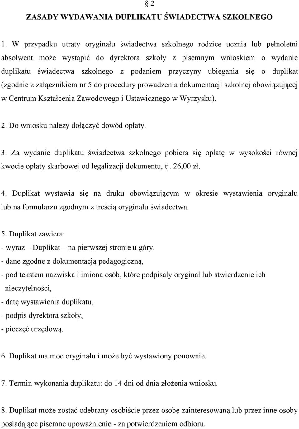 przyczyny ubiegania się o duplikat (zgodnie z załącznikiem nr 5 do procedury prowadzenia dokumentacji szkolnej obowiązującej w Centrum Kształcenia Zawodowego i Ustawicznego ). 2.