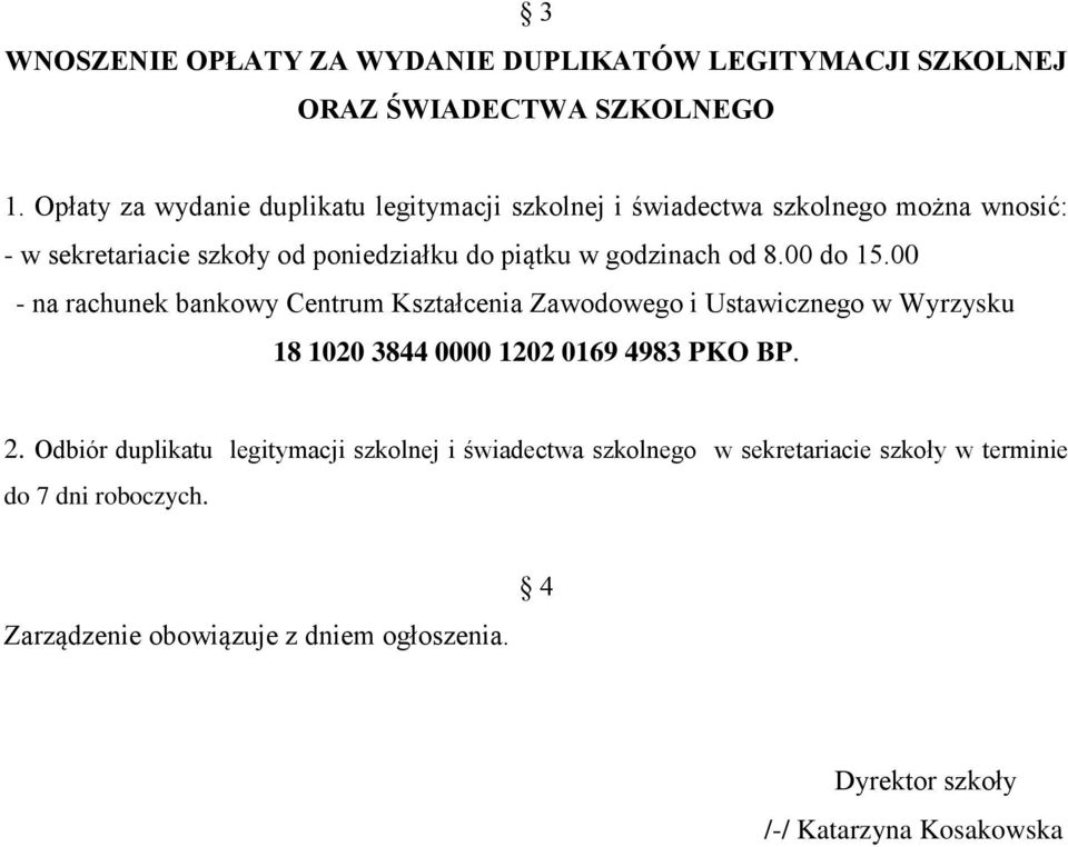 godzinach od 8.00 do 15.00 - na rachunek bankowy Centrum Kształcenia Zawodowego i Ustawicznego 18 1020 3844 0000 1202 0169 4983 PKO BP. 2.