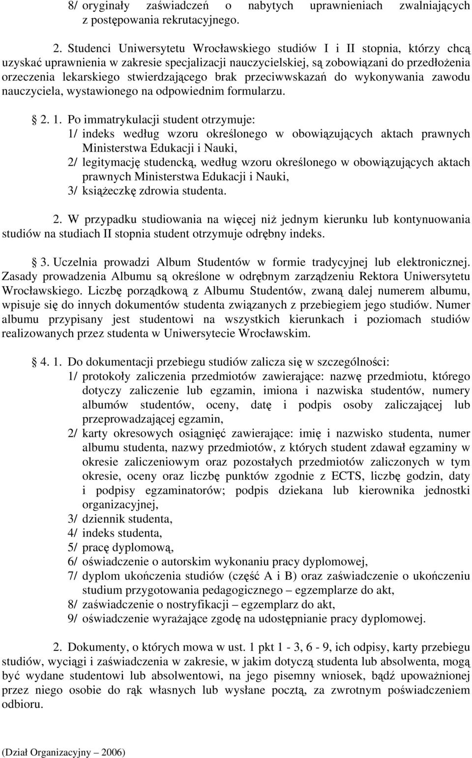 stwierdzającego brak przeciwwskazań do wykonywania zawodu nauczyciela, wystawionego na odpowiednim formularzu. 2. 1.