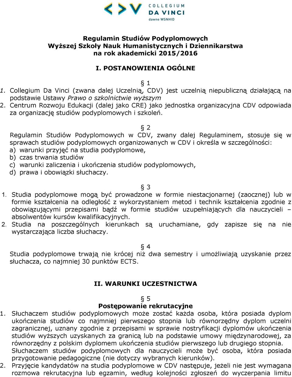 Centrum Rozwoju Edukacji (dalej jako CRE) jako jednostka organizacyjna CDV odpowiada za organizację studiów podyplomowych i szkoleń.