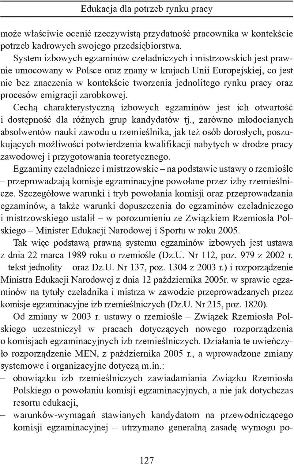 pracy oraz procesów emigracji zarobkowej. Cechą charakterystyczną izbowych egzaminów jest ich otwartość i dostępność dla różnych grup kandydatów tj.