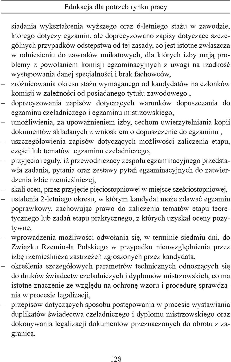 okresu stażu wymaganego od kandydatów na członków komisji w zależności od posiadanego tytułu zawodowego, doprecyzowania zapisów dotyczących warunków dopuszczania do egzaminu czeladniczego i egzaminu