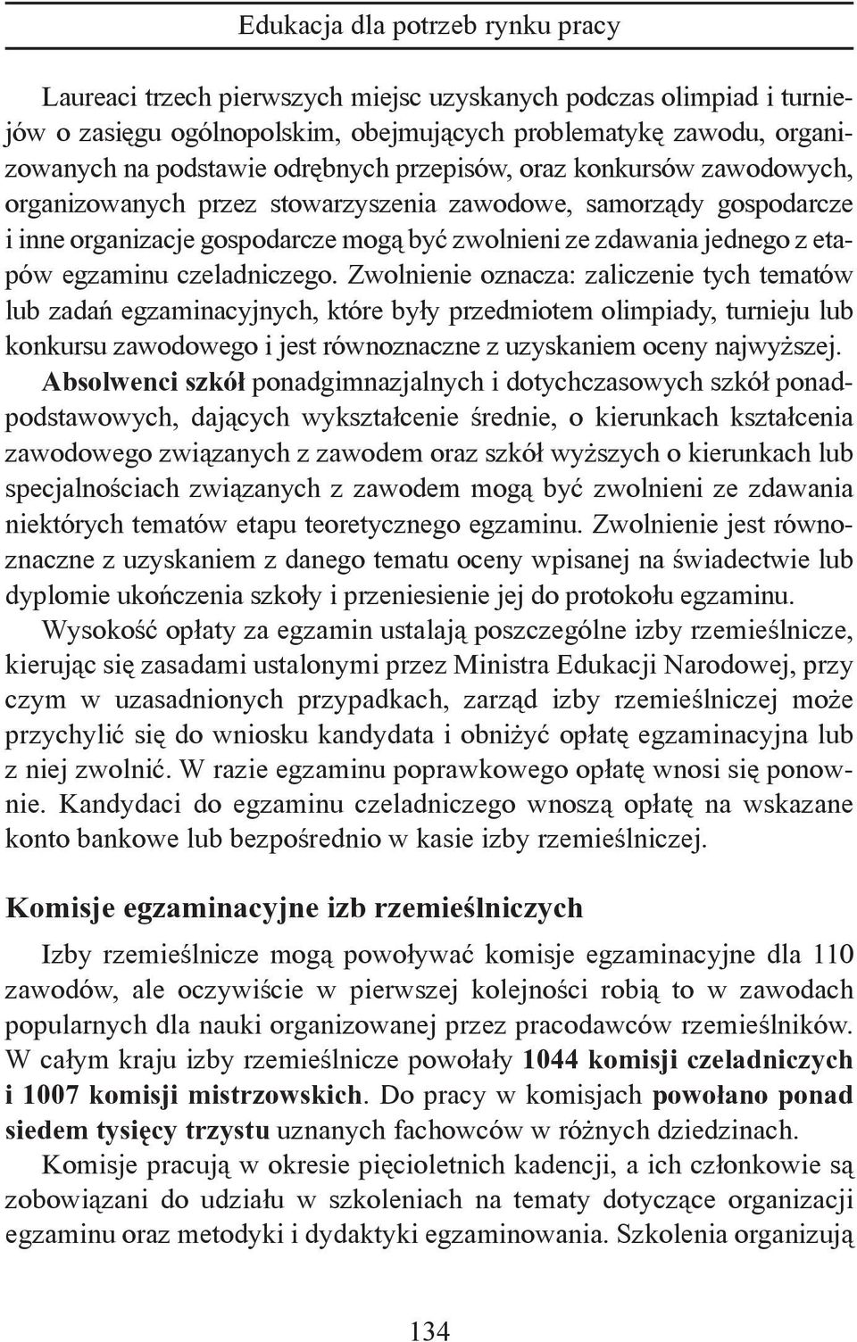 Zwolnienie oznacza: zaliczenie tych tematów lub zadań egzaminacyjnych, które były przedmiotem olimpiady, turnieju lub konkursu zawodowego i jest równoznaczne z uzyskaniem oceny najwyższej.