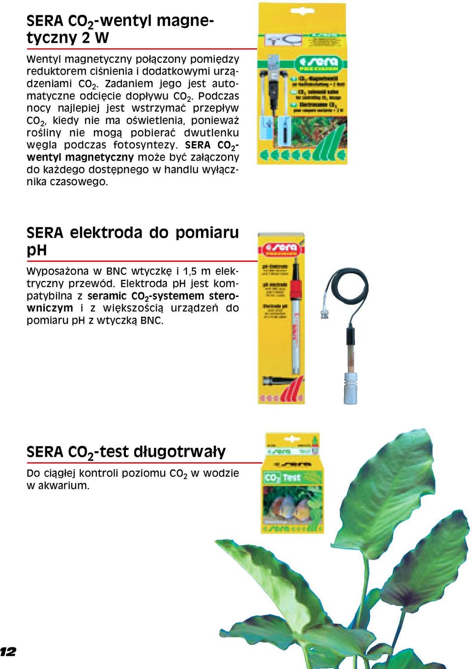 SERA CO 2 - wentyl magnetyczny mo e byæ za31czony do ka dego dostêpnego w handlu wy31cznika czasowego.