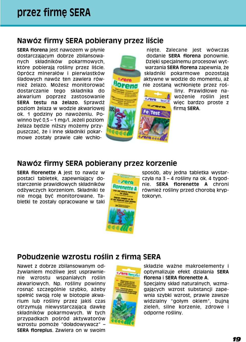 SprawdŸ poziom elaza w wodzie akwariowej ok. 1 godziny po nawo eniu. Powinno byæ 0,5 1 mg/l.