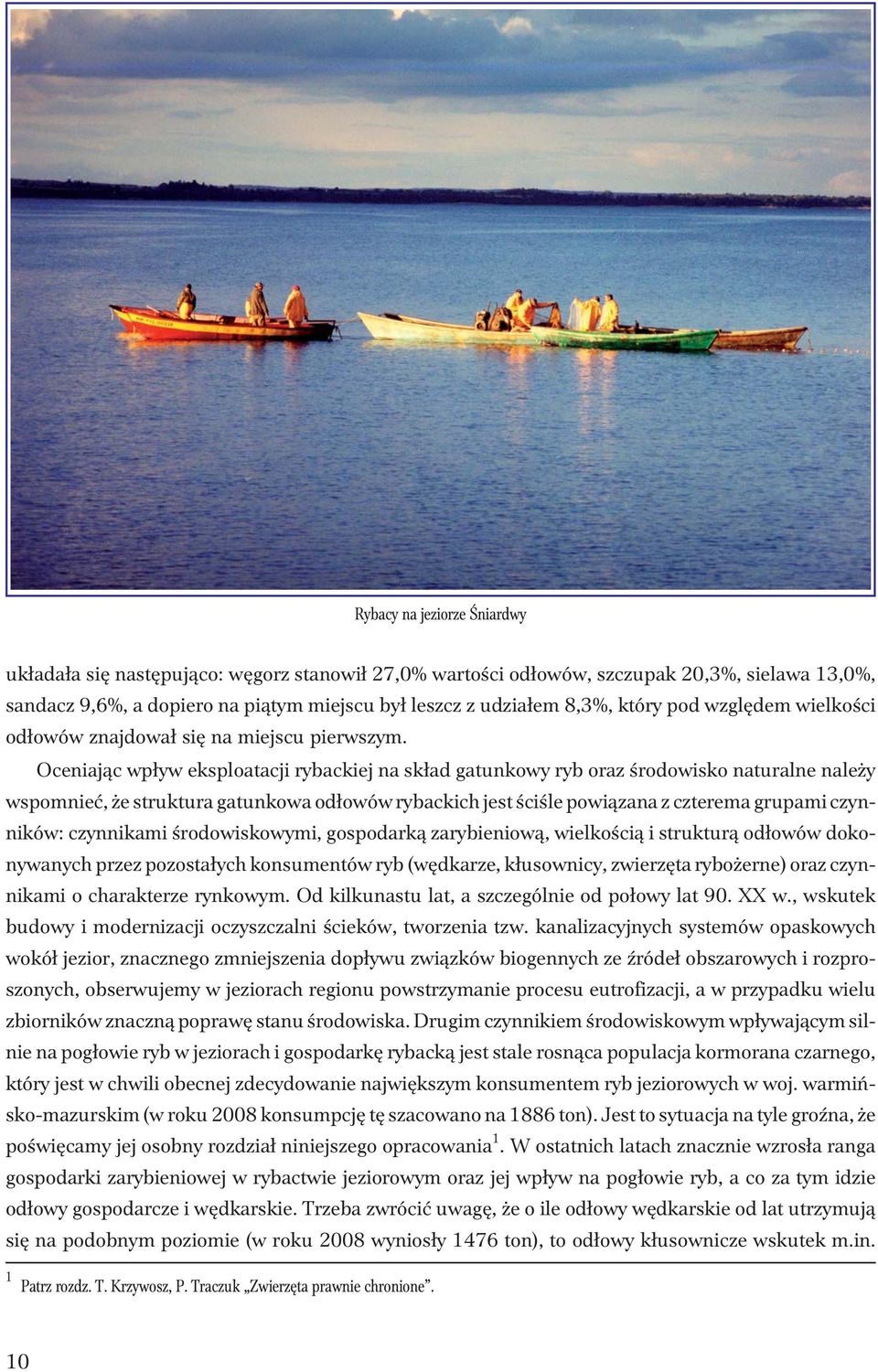 Oceniaj¹c wp³yw eksploatacji rybackiej na sk³ad gatunkowy ryb oraz œrodowisko naturalne nale y wspomnieæ, e struktura gatunkowa od³owów rybackich jest œciœle powi¹zana z czterema grupami czynników: