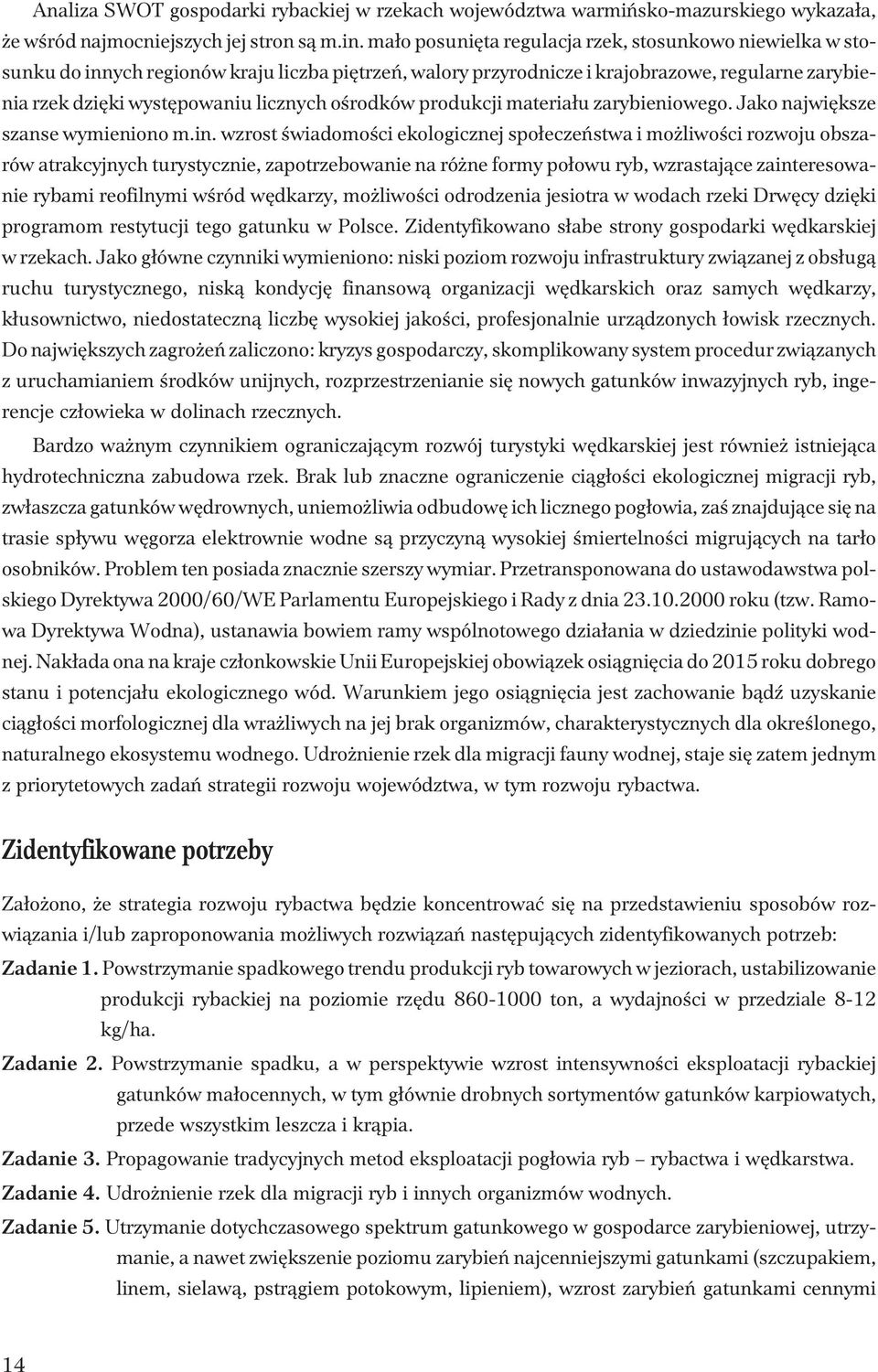 oœrodków produkcji materia³u zarybieniowego. Jako najwiêksze szanse wymieniono m.in.