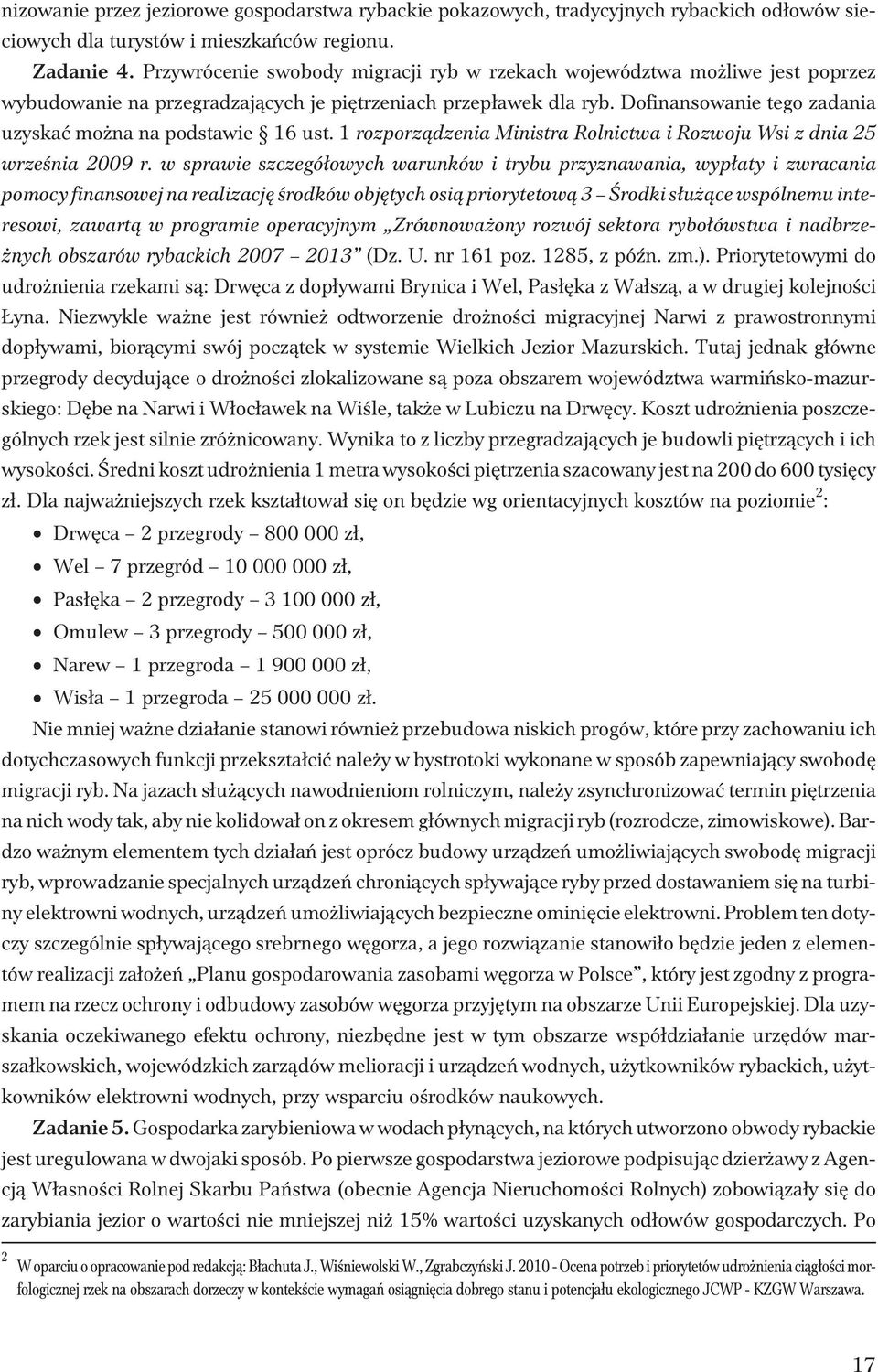 Dofinansowanie tego zadania uzyskaæ mo na na podstawie 16 ust. 1 rozporz¹dzenia Ministra Rolnictwa i Rozwoju Wsi z dnia 25 wrzeœnia 2009 r.
