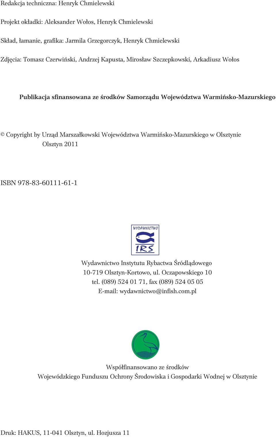 Warmiñsko-Mazurskiego w Olsztynie Olsztyn 2011 ISBN 978-83-60111-61-1 WYDAWNICTWO IRS Wydawnictwo Instytutu Rybactwa Œródl¹dowego 10-719 Olsztyn-Kortowo, ul. Oczapowskiego 10 tel.