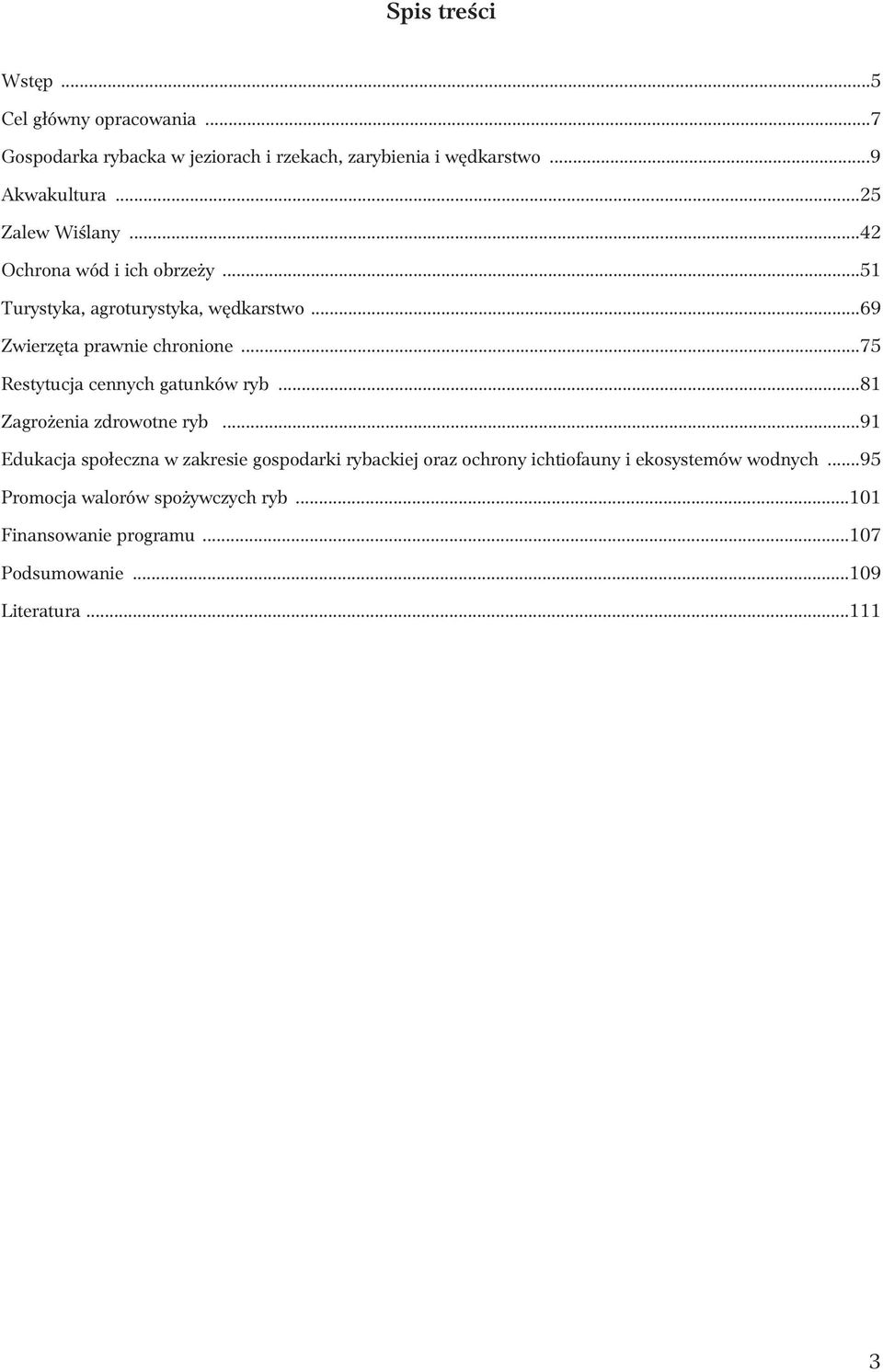 ..75 Restytucja cennych gatunków ryb...81 Zagro enia zdrowotne ryb.