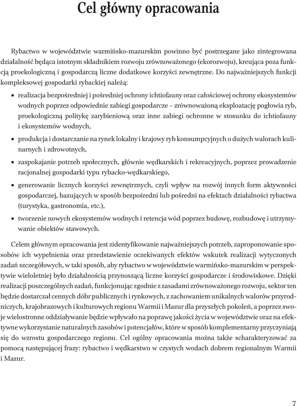 Do najwa niejszych funkcji kompleksowej gospodarki rybackiej nale ¹: realizacja bezpoœredniej i poœredniej ochrony ichtiofauny oraz ca³oœciowej ochrony ekosystemów wodnych poprzez odpowiednie zabiegi