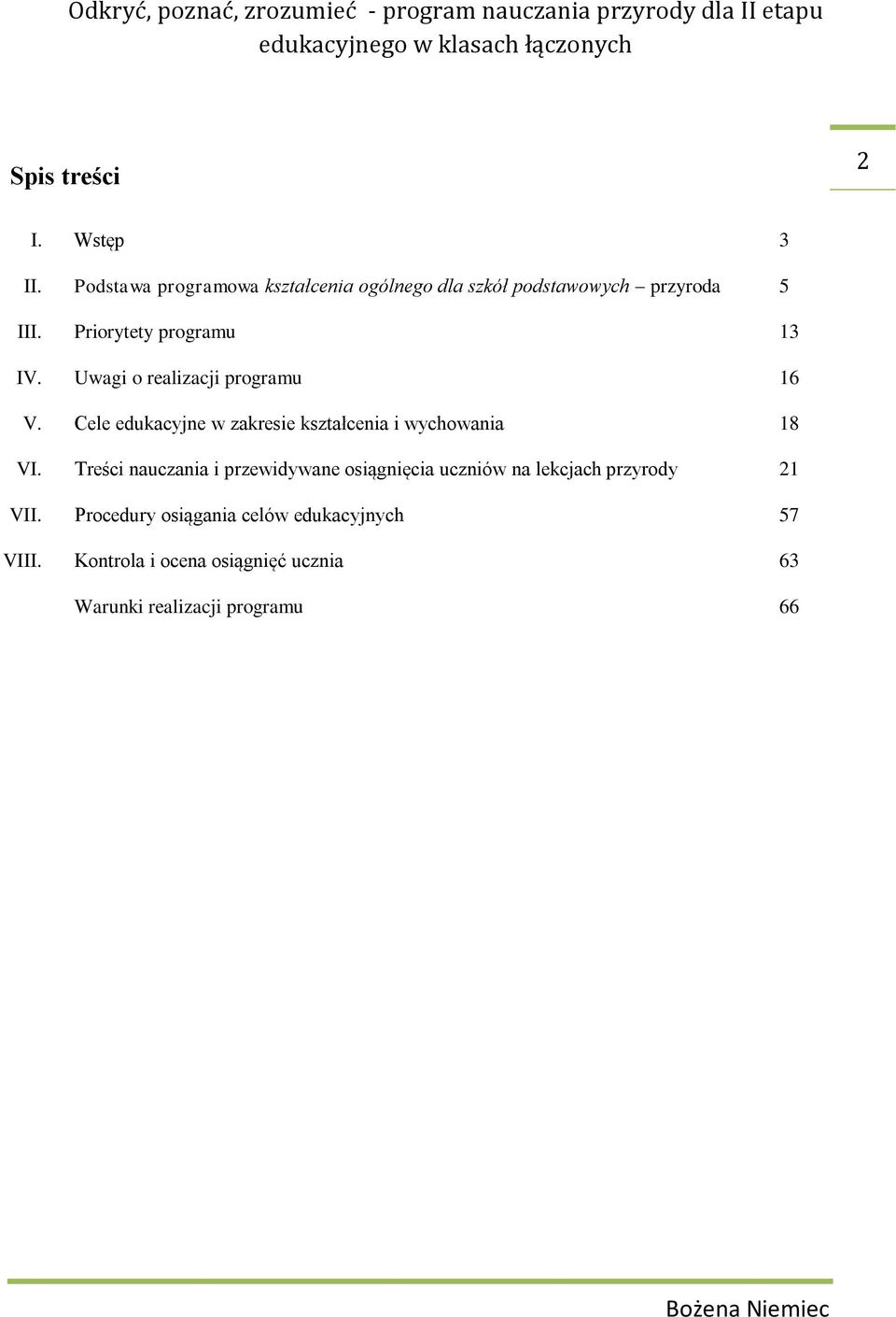 Uwagi o realizacji programu 16 V. Cele edukacyjne w zakresie kształcenia i wychowania 18 VI.