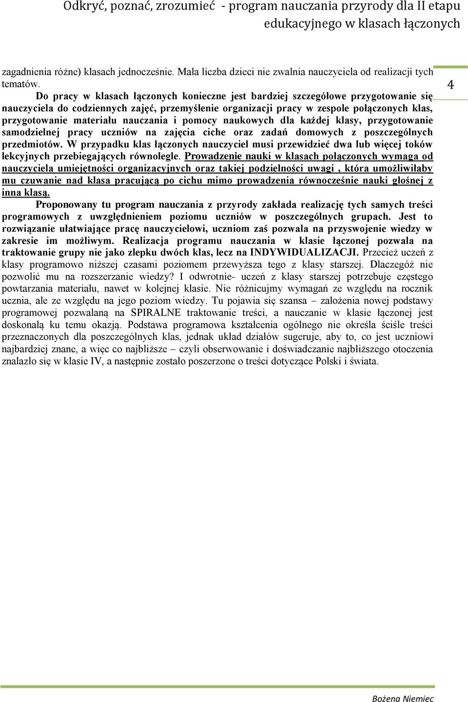 nauczania i pomocy naukowych dla każdej klasy, przygotowanie samodzielnej pracy uczniów na zajęcia ciche oraz zadań domowych z poszczególnych przedmiotów.