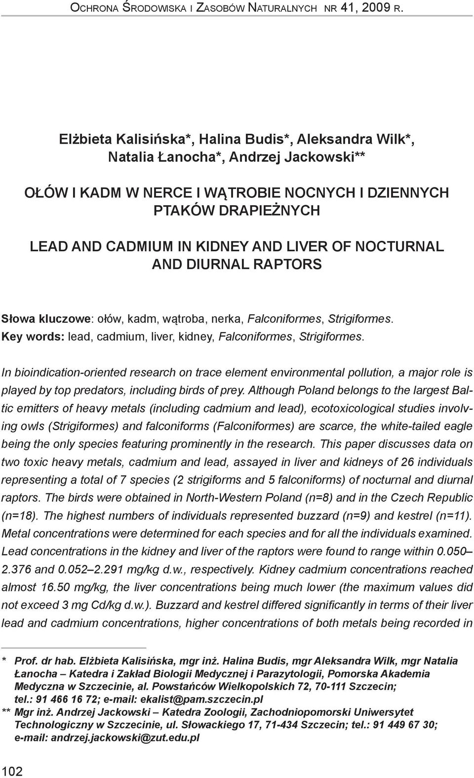 OF NOCTURNAL AND DIURNAL RAPTORS Słowa kluczowe: ołów, kadm, wątroba, nerka, Falconiformes, Strigiformes. Key words: lead, cadmium, liver, kidney, Falconiformes, Strigiformes.