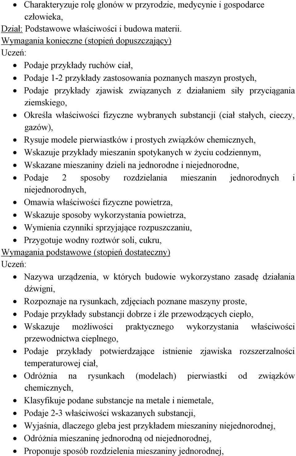 wybranych substancji (ciał stałych, cieczy, gazów), Rysuje modele pierwiastków i prostych związków chemicznych, Wskazuje przykłady mieszanin spotykanych w życiu codziennym, Wskazane mieszaniny dzieli