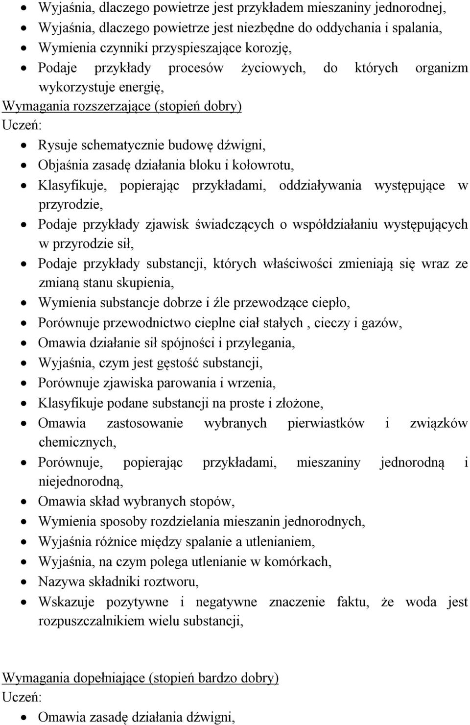 występujące w przyrodzie, Podaje przykłady zjawisk świadczących o współdziałaniu występujących w przyrodzie sił, Podaje przykłady substancji, których właściwości zmieniają się wraz ze zmianą stanu