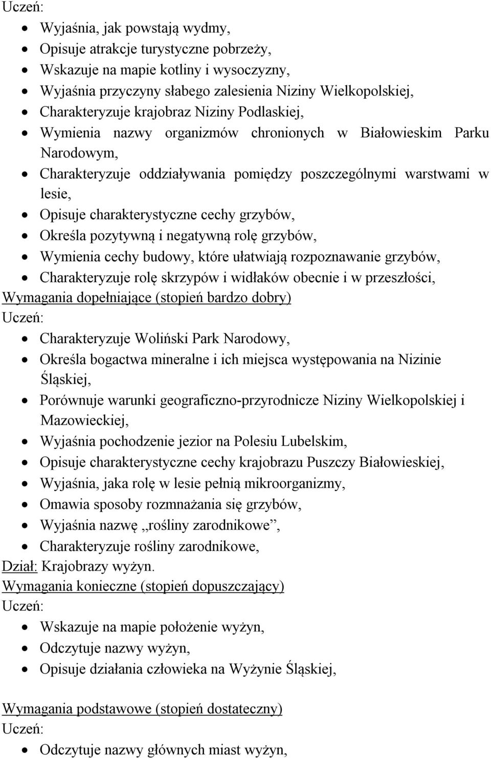 grzybów, Określa pozytywną i negatywną rolę grzybów, Wymienia cechy budowy, które ułatwiają rozpoznawanie grzybów, Charakteryzuje rolę skrzypów i widłaków obecnie i w przeszłości, Charakteryzuje