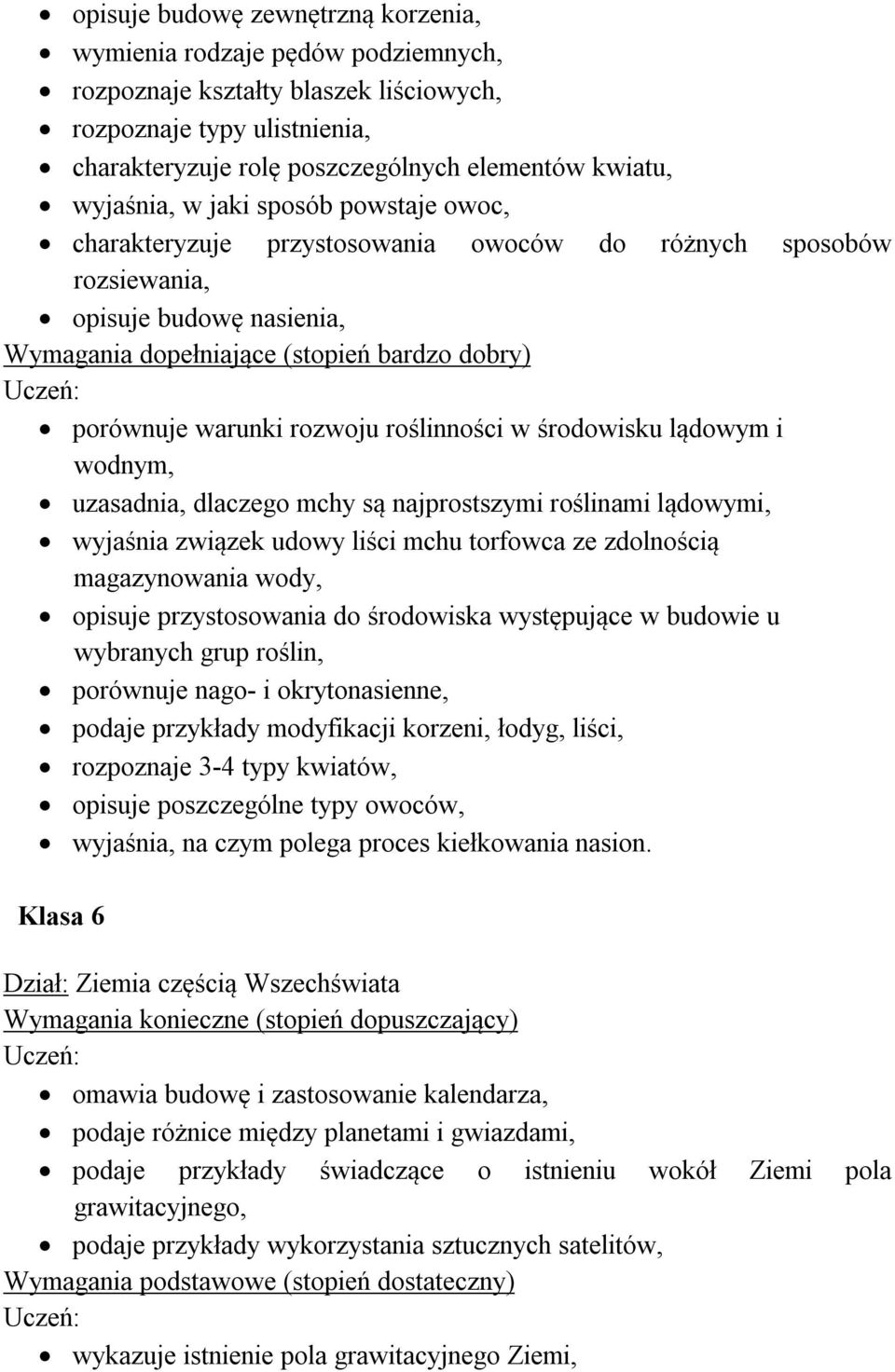 wodnym, uzasadnia, dlaczego mchy są najprostszymi roślinami lądowymi, wyjaśnia związek udowy liści mchu torfowca ze zdolnością magazynowania wody, opisuje przystosowania do środowiska występujące w