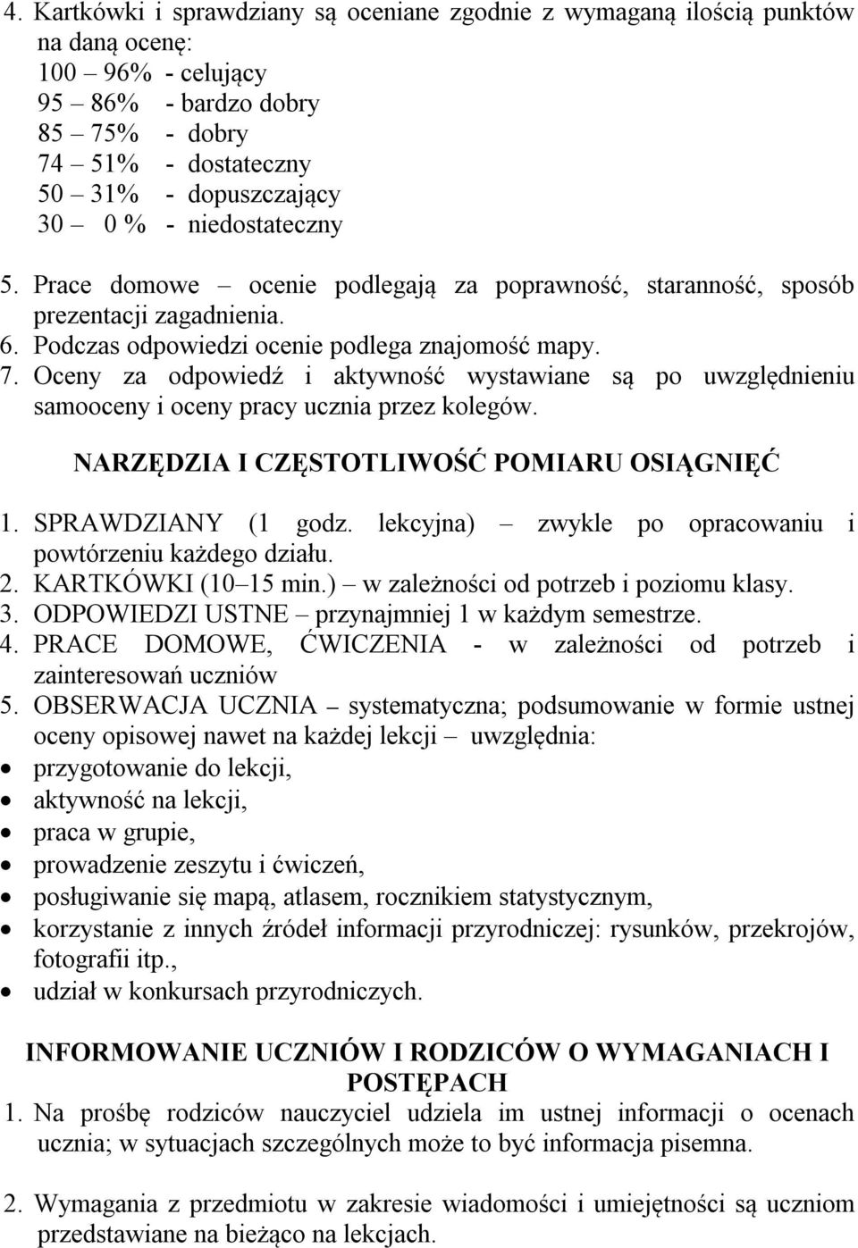 Oceny za odpowiedź i aktywność wystawiane są po uwzględnieniu samooceny i oceny pracy ucznia przez kolegów. NARZĘDZIA I CZĘSTOTLIWOŚĆ POMIARU OSIĄGNIĘĆ 1. SPRAWDZIANY (1 godz.