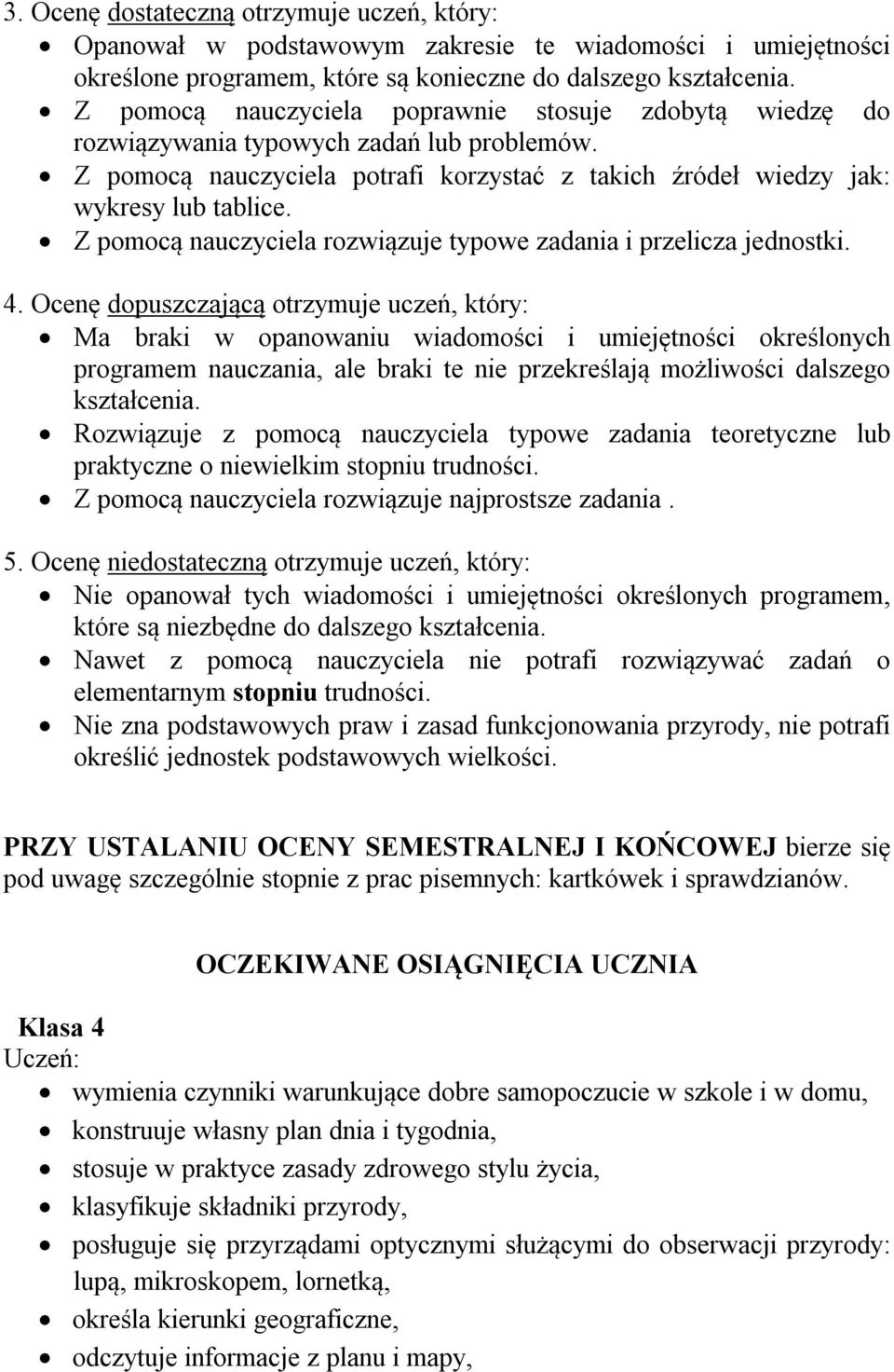 Z pomocą nauczyciela rozwiązuje typowe zadania i przelicza jednostki. 4.