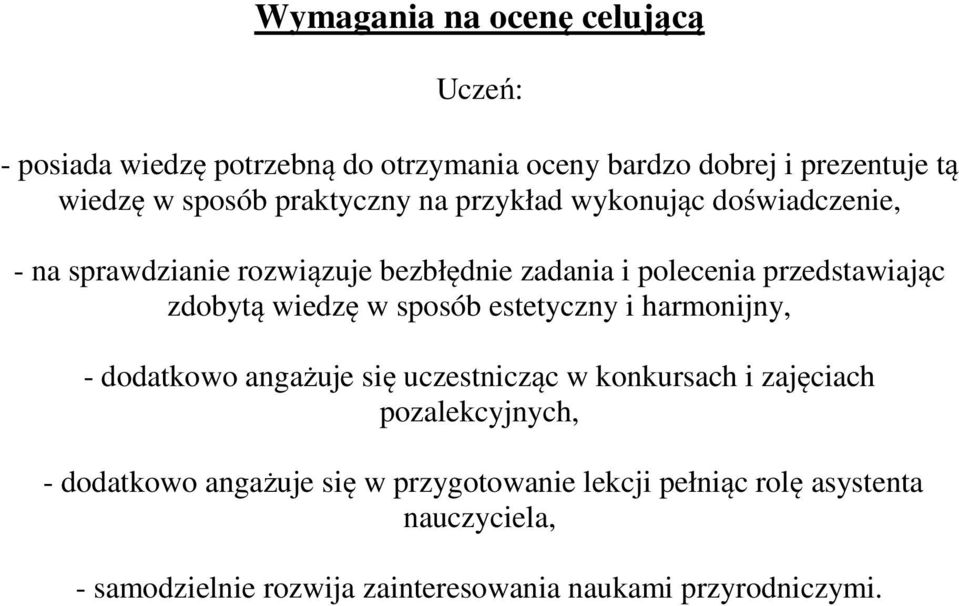 wiedzę w sposób estetyczny i harmonijny, - dodatkowo angażuje się uczestnicząc w konkursach i zajęciach pozalekcyjnych, - dodatkowo