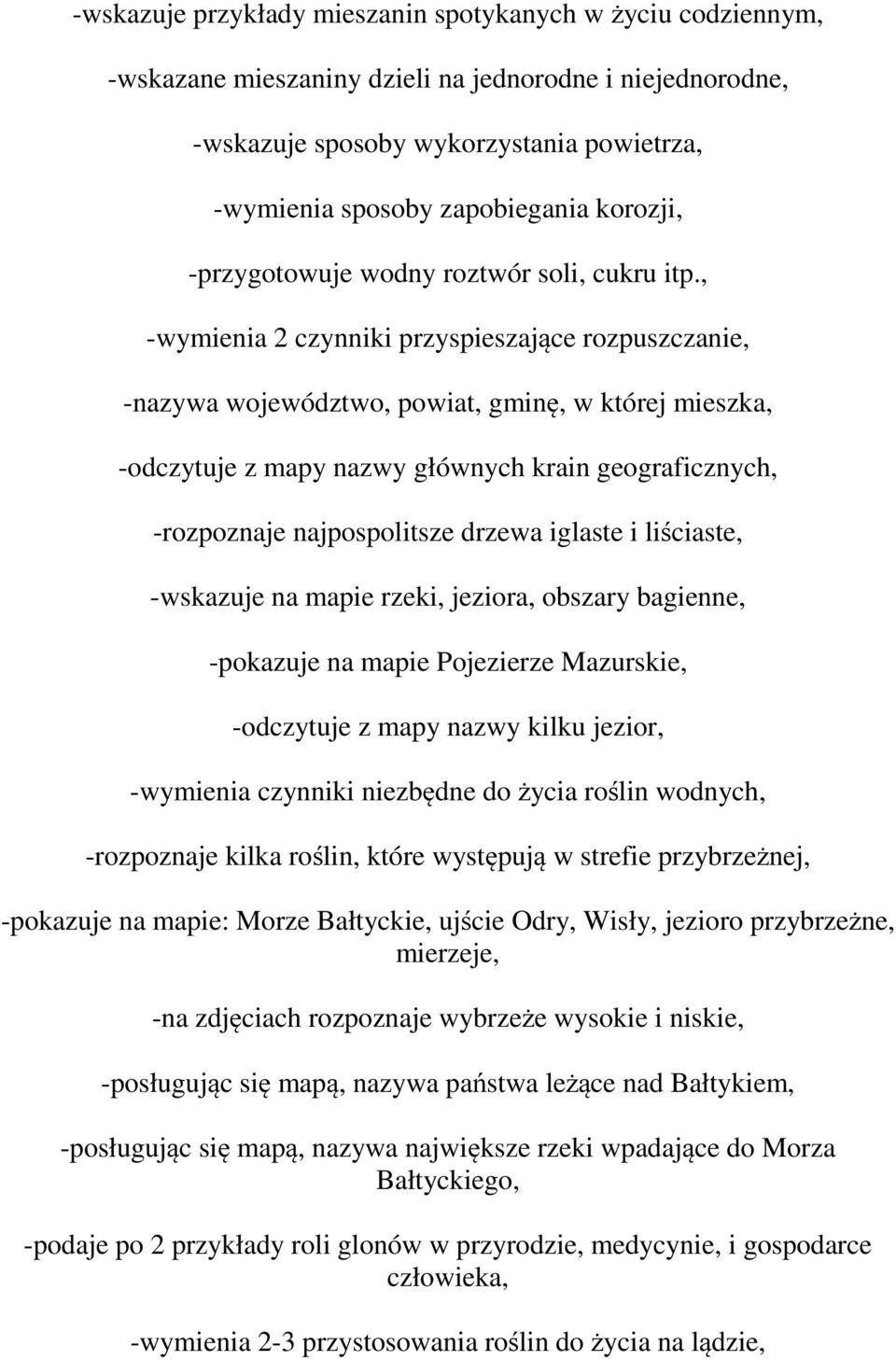 , -wymienia 2 czynniki przyspieszające rozpuszczanie, -nazywa województwo, powiat, gminę, w której mieszka, -odczytuje z mapy nazwy głównych krain geograficznych, -rozpoznaje najpospolitsze drzewa