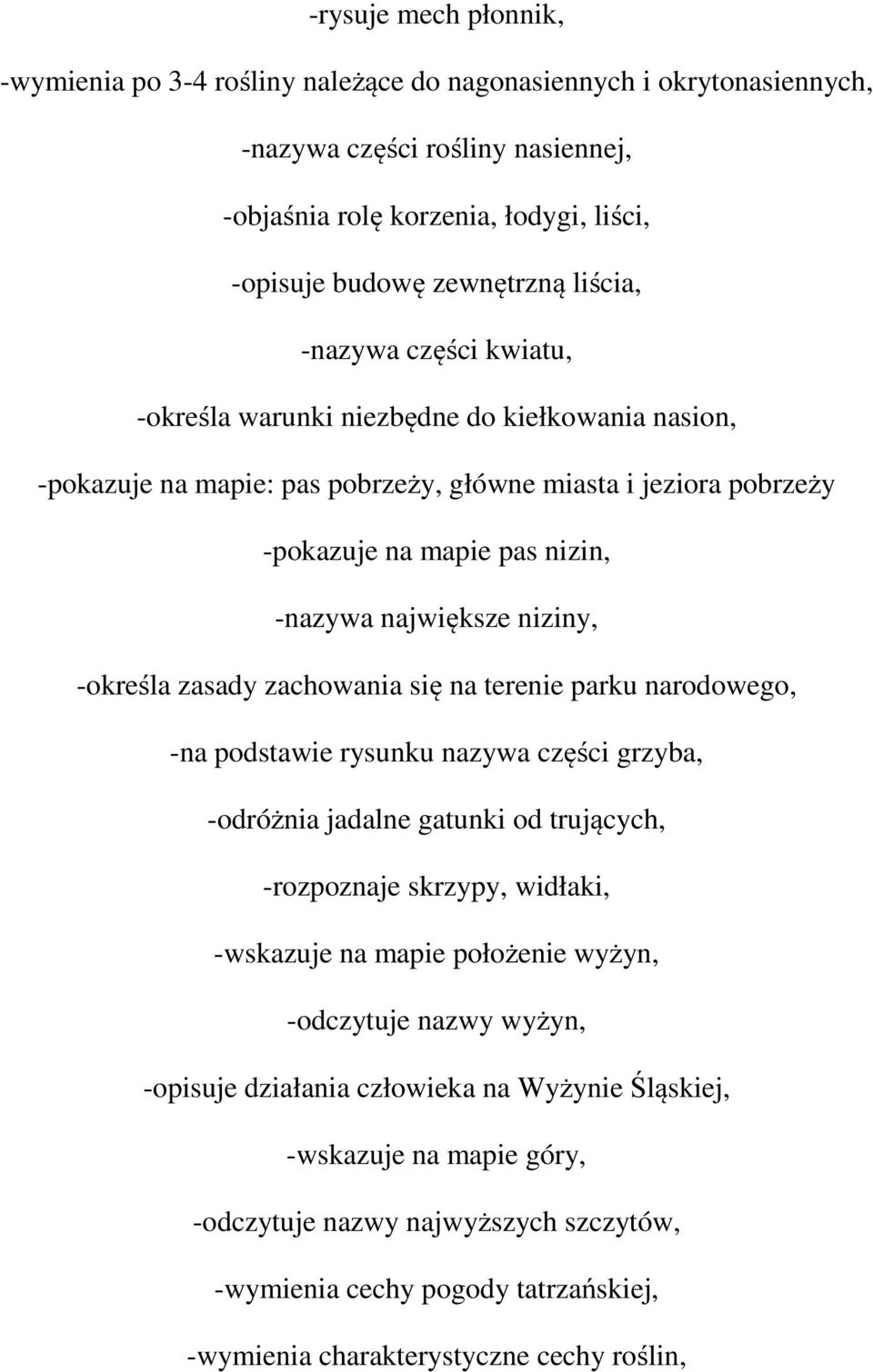 niziny, -określa zasady zachowania się na terenie parku narodowego, -na podstawie rysunku nazywa części grzyba, -odróżnia jadalne gatunki od trujących, -rozpoznaje skrzypy, widłaki, -wskazuje na
