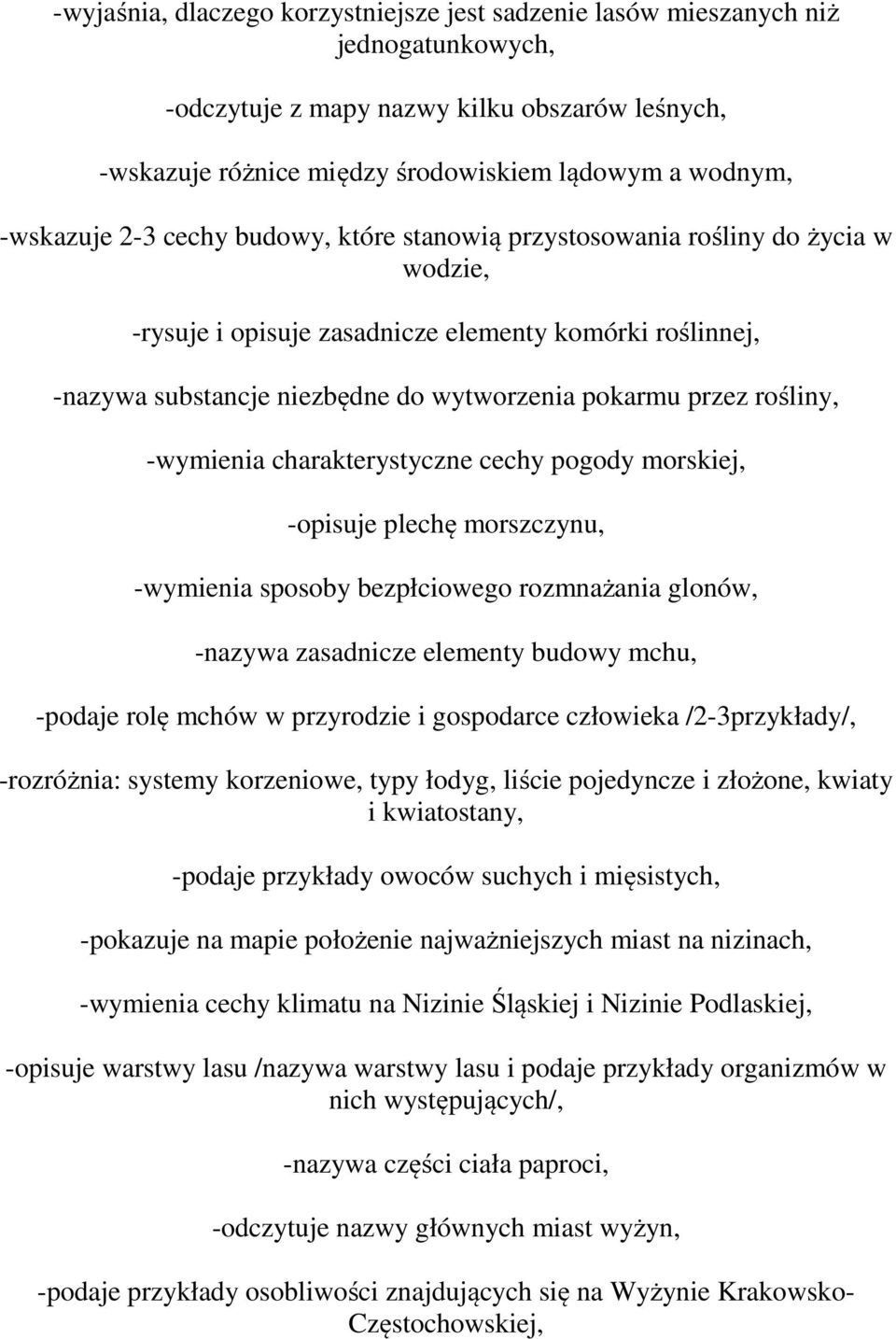 rośliny, -wymienia charakterystyczne cechy pogody morskiej, -opisuje plechę morszczynu, -wymienia sposoby bezpłciowego rozmnażania glonów, -nazywa zasadnicze elementy budowy mchu, -podaje rolę mchów