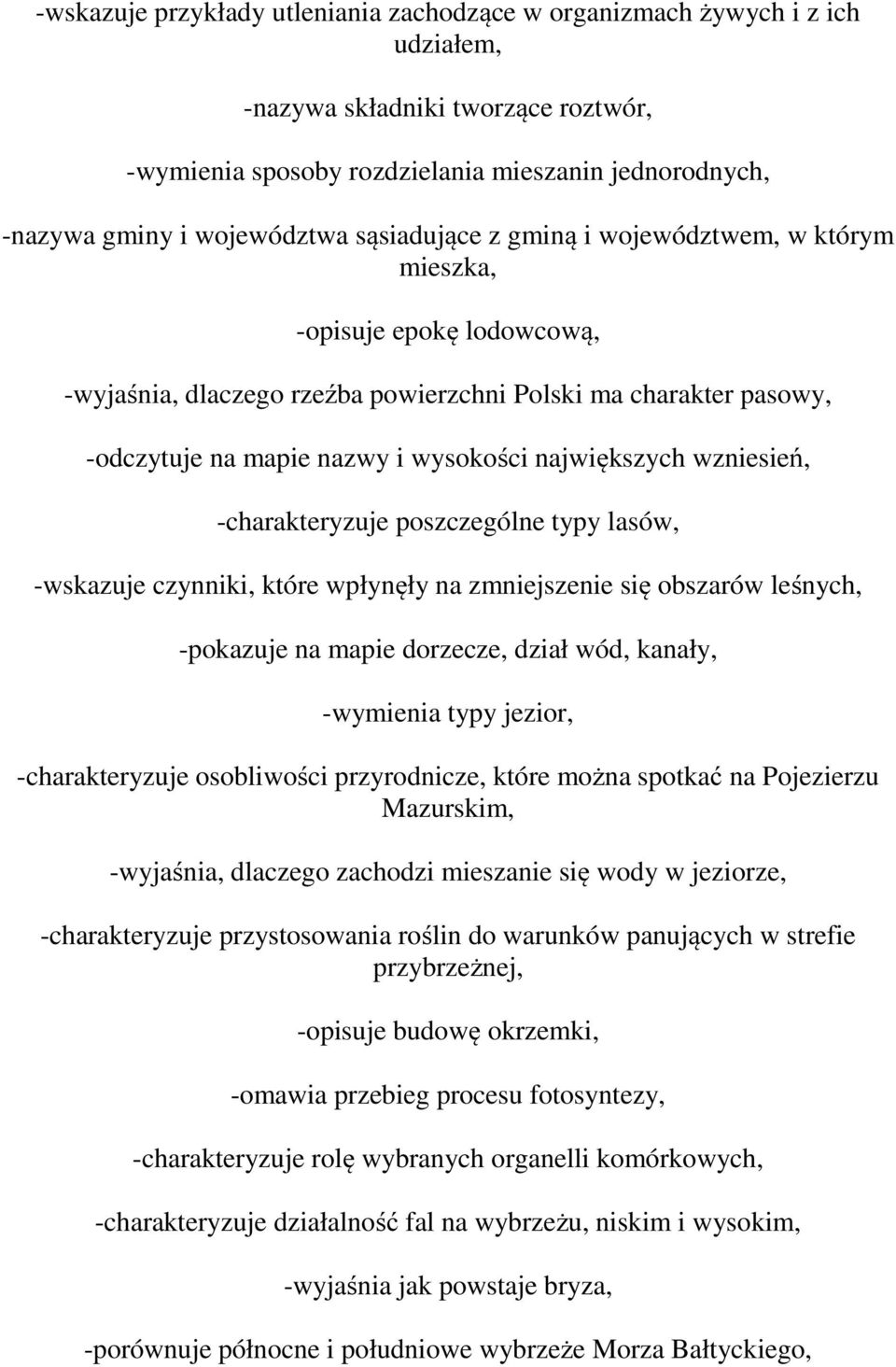 wzniesień, -charakteryzuje poszczególne typy lasów, -wskazuje czynniki, które wpłynęły na zmniejszenie się obszarów leśnych, -pokazuje na mapie dorzecze, dział wód, kanały, -wymienia typy jezior,